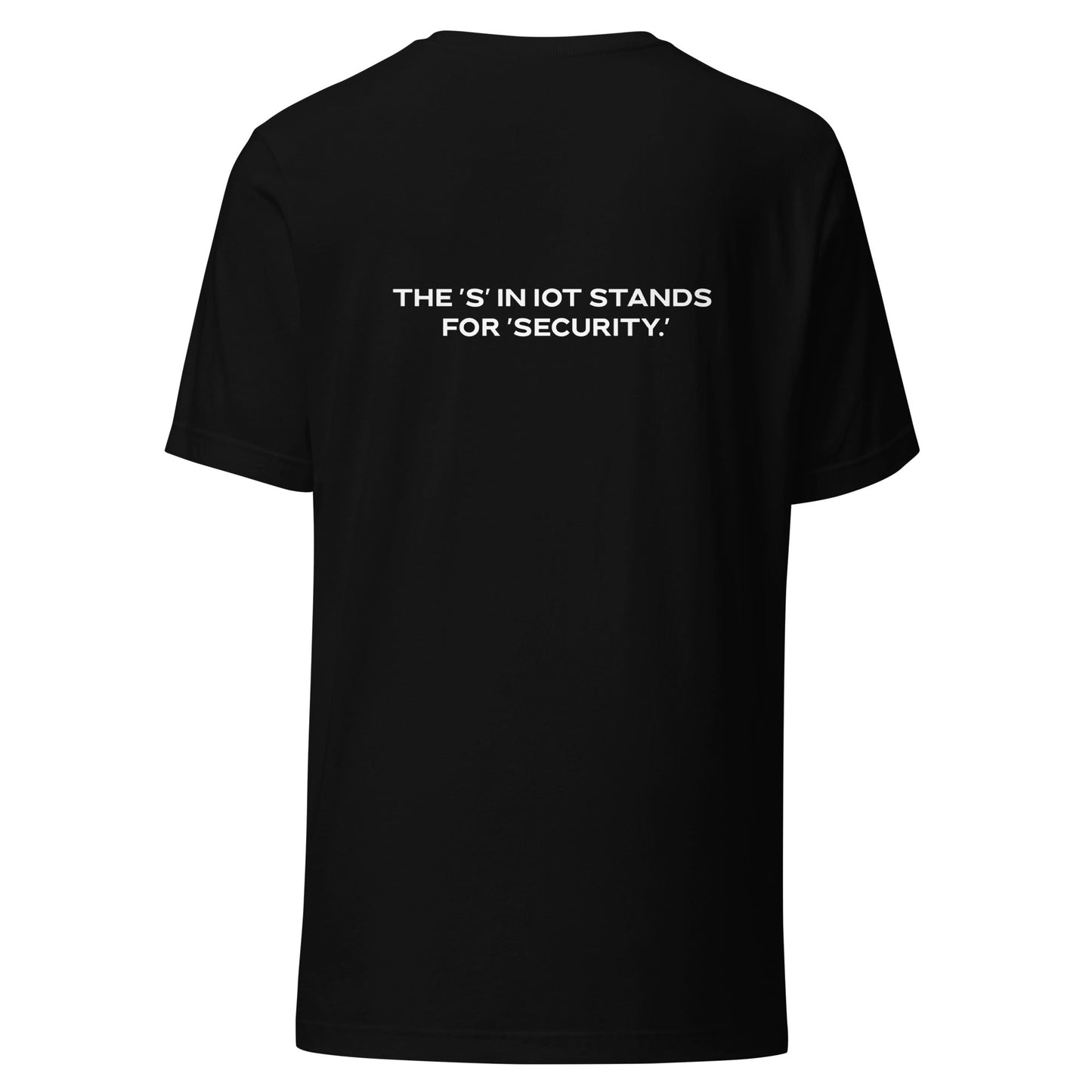 The "S" in IoT Stands for Security V4 - Unisex t-shirt ( Back Print ) by DarkByteGear