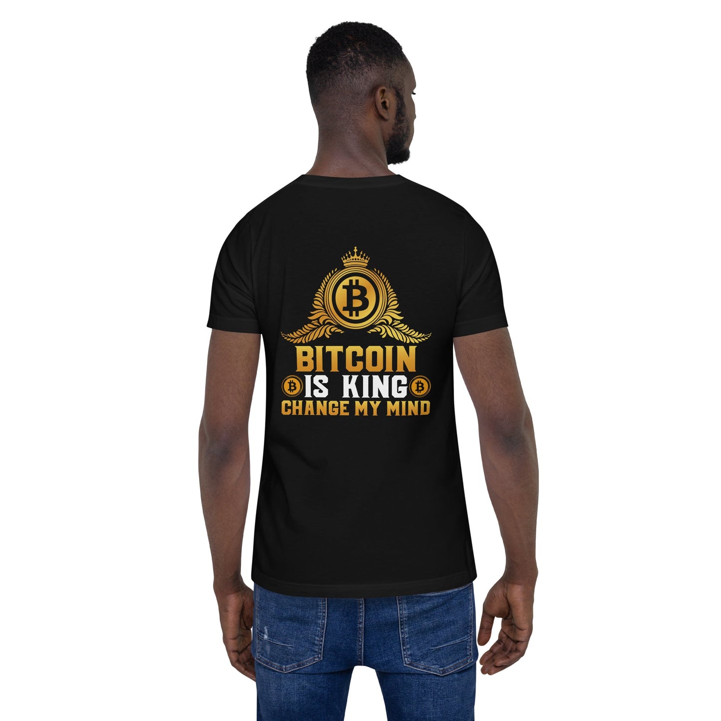 Bitcoin is King: Change my Mind - Unisex t-shirt ( Back Print ) by DarkByteGear