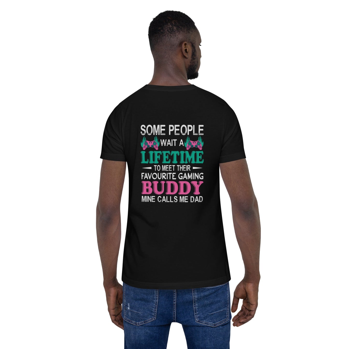 Some people wait a lifetime to meet their Favorite Gaming Partner - Unisex t-shirt ( Back Print ) by DarkByteGear