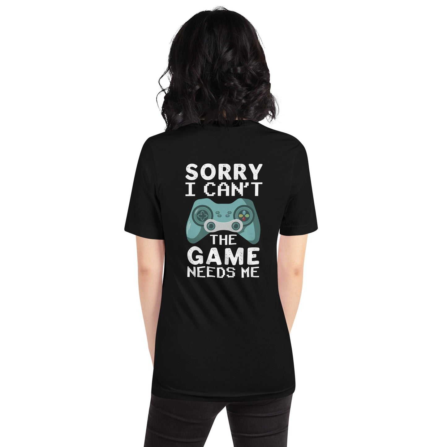 Sorry! I can't, The Game needs me - Unisex t-shirt ( Back Print ) by DarkByteGear