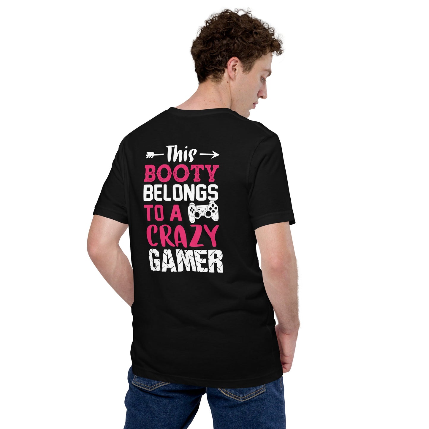 This Booty belongs to a Crazy Gamer - Unisex t-shirt ( Back Print ) by DarkByteGear
