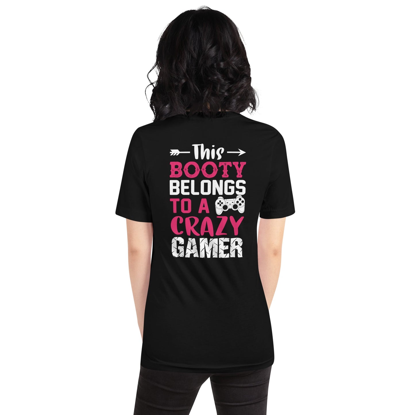 This Booty belongs to a Crazy Gamer - Unisex t-shirt ( Back Print ) by DarkByteGear