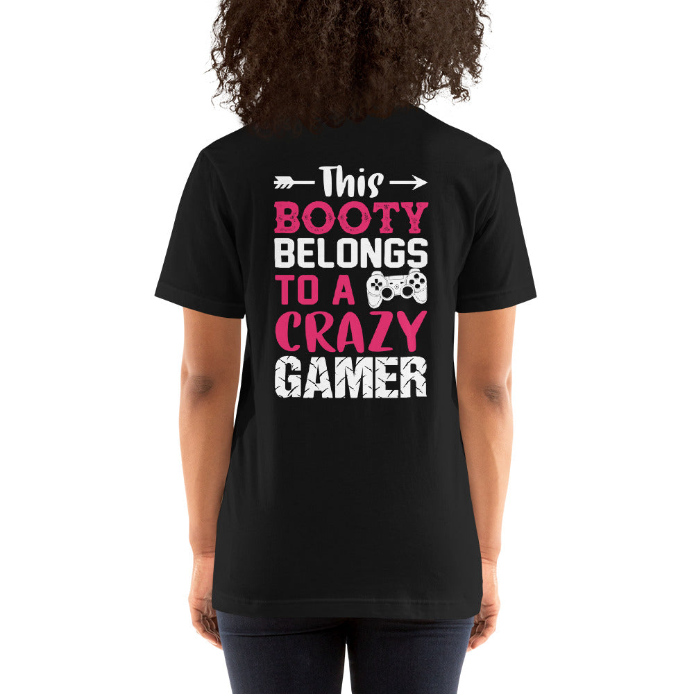 This Booty belongs to a Crazy Gamer - Unisex t-shirt ( Back Print ) by DarkByteGear