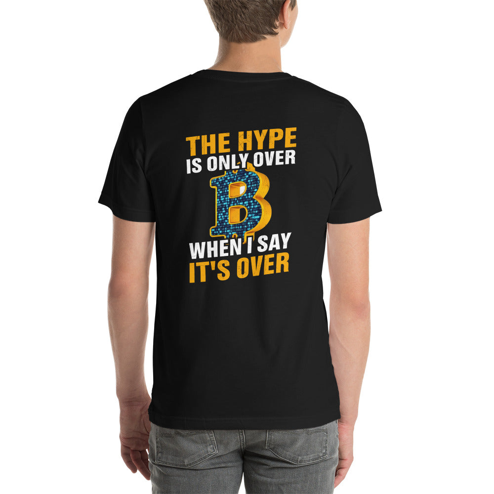 Bitcoin: The Hype is only over, when I said it's over - Unisex t-shirt ( Back Print ) by DarkByteGear