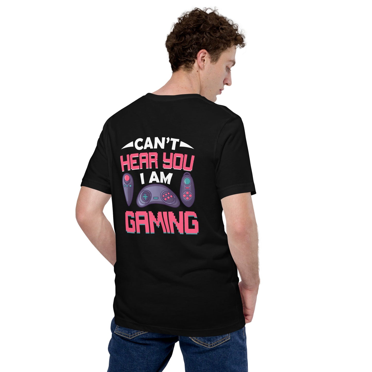 Can't Hear you, I am Gaming - Unisex t-shirt ( Back Print ) by DarkByteGear