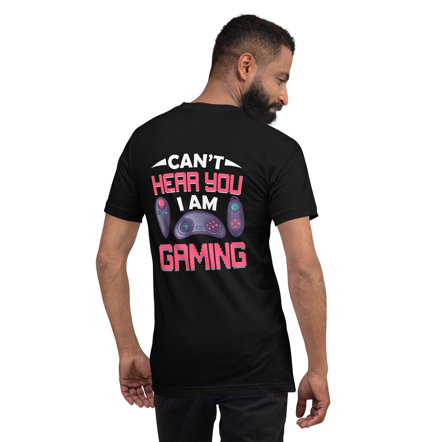 Can't Hear you, I am Gaming - Unisex t-shirt ( Back Print ) by DarkByteGear