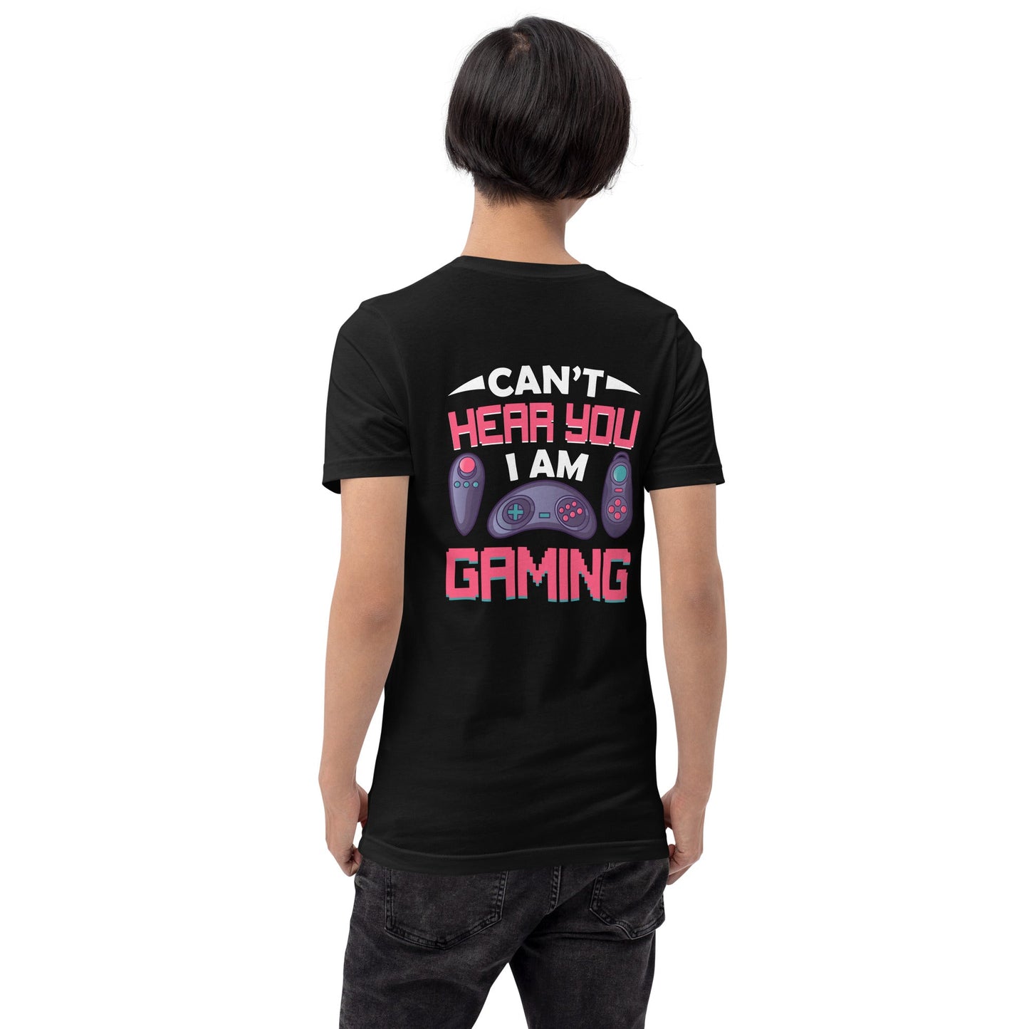 Can't Hear you, I am Gaming - Unisex t-shirt ( Back Print ) by DarkByteGear
