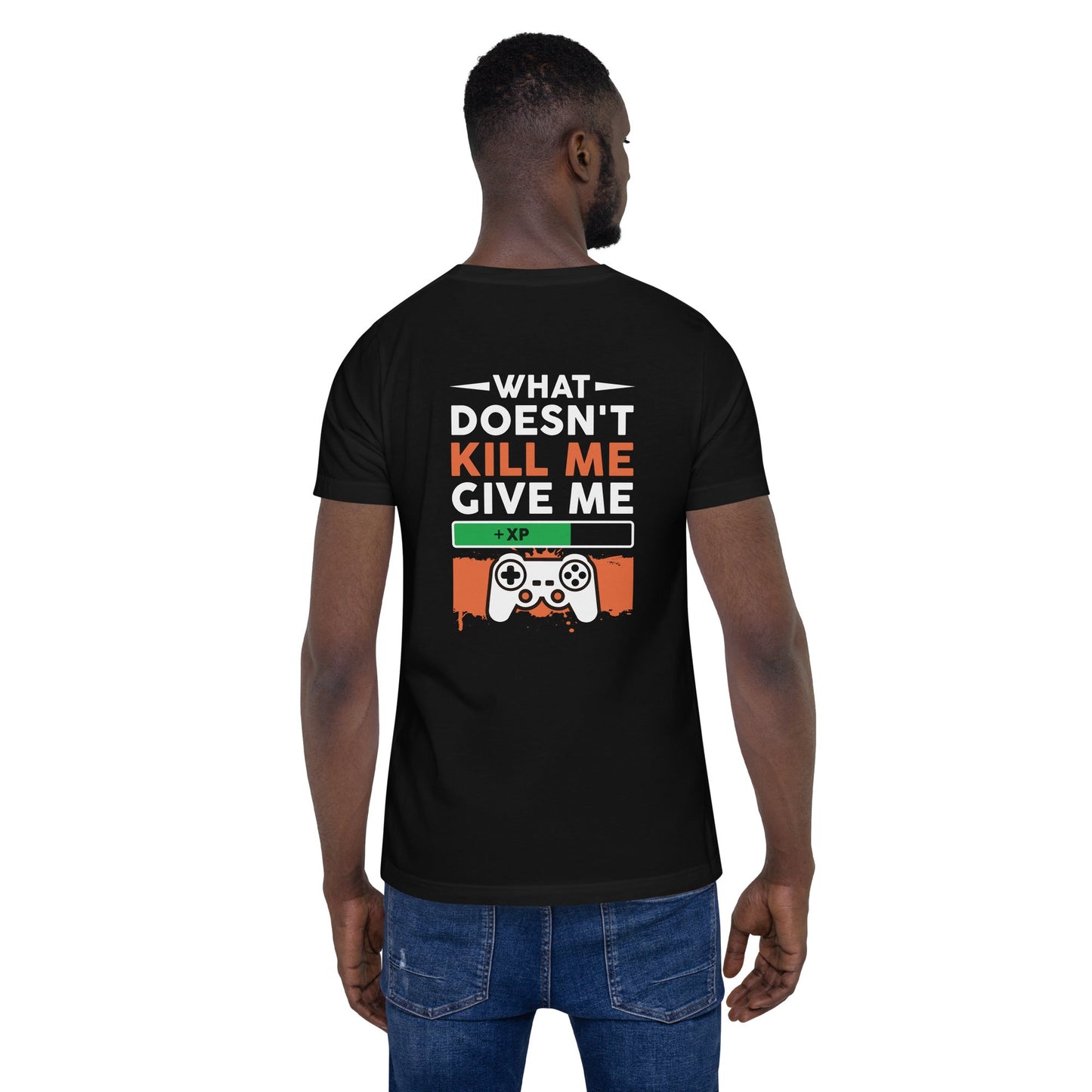 What doesn't Kill me, give me +xp - Unisex t-shirt ( Back Print ) by DarkByteGear