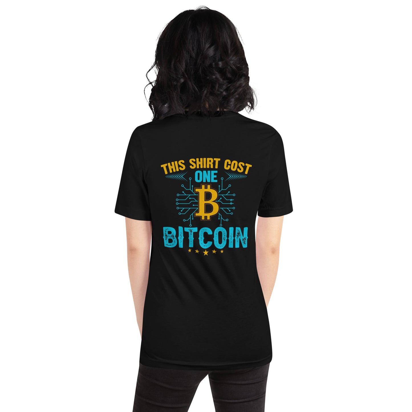 This Shirt Costs one Bitcoin - Unisex t-shirt ( Back Print ) by DarkByteGear