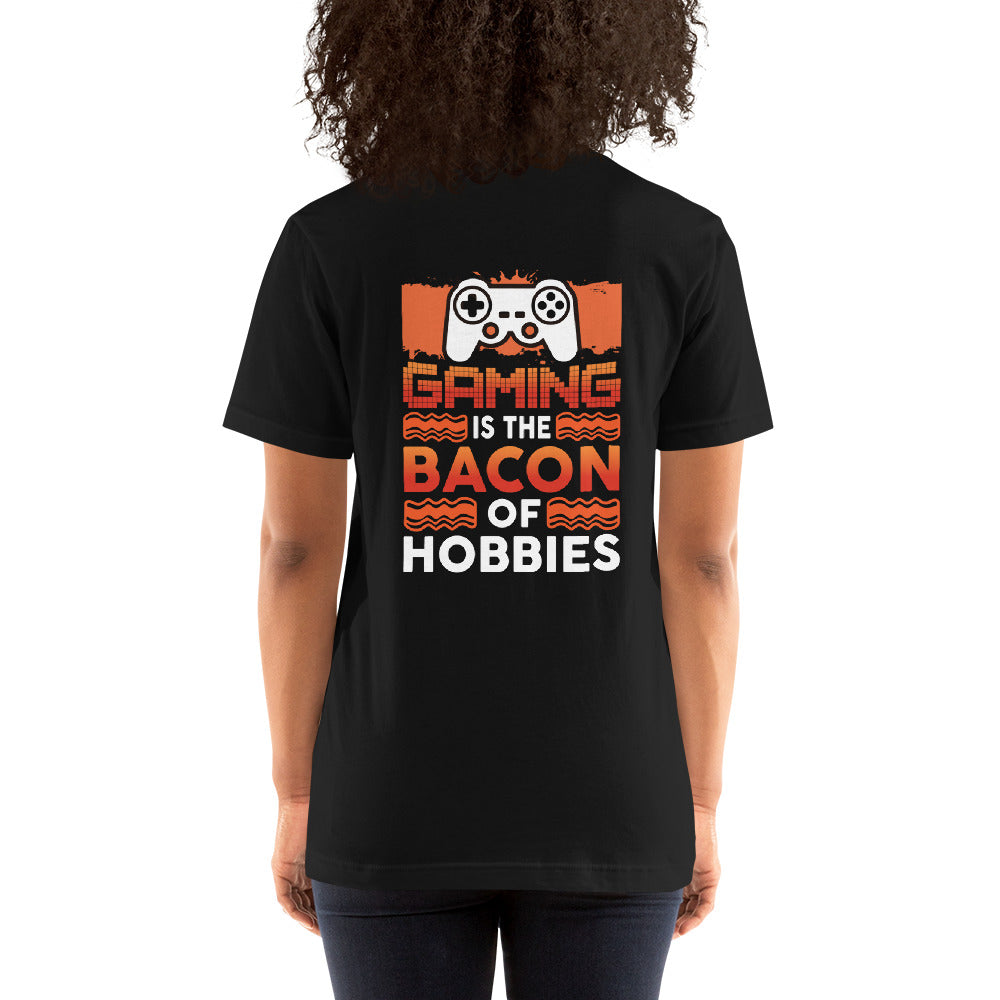 Gaming is the Bacon of Hobbies - Unisex t-shirt ( Back Print ) by DarkByteGear
