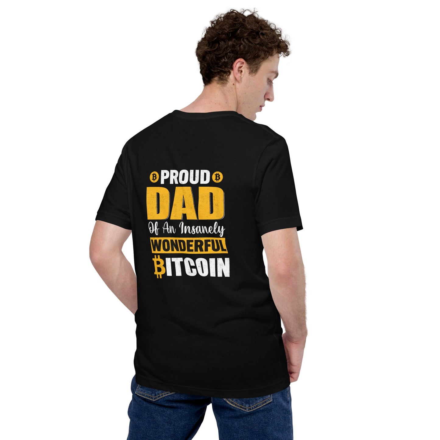 Proud Dad of an insanely wonderful bitcoin - Unisex t-shirt ( Back Print ) by DarkByteGear