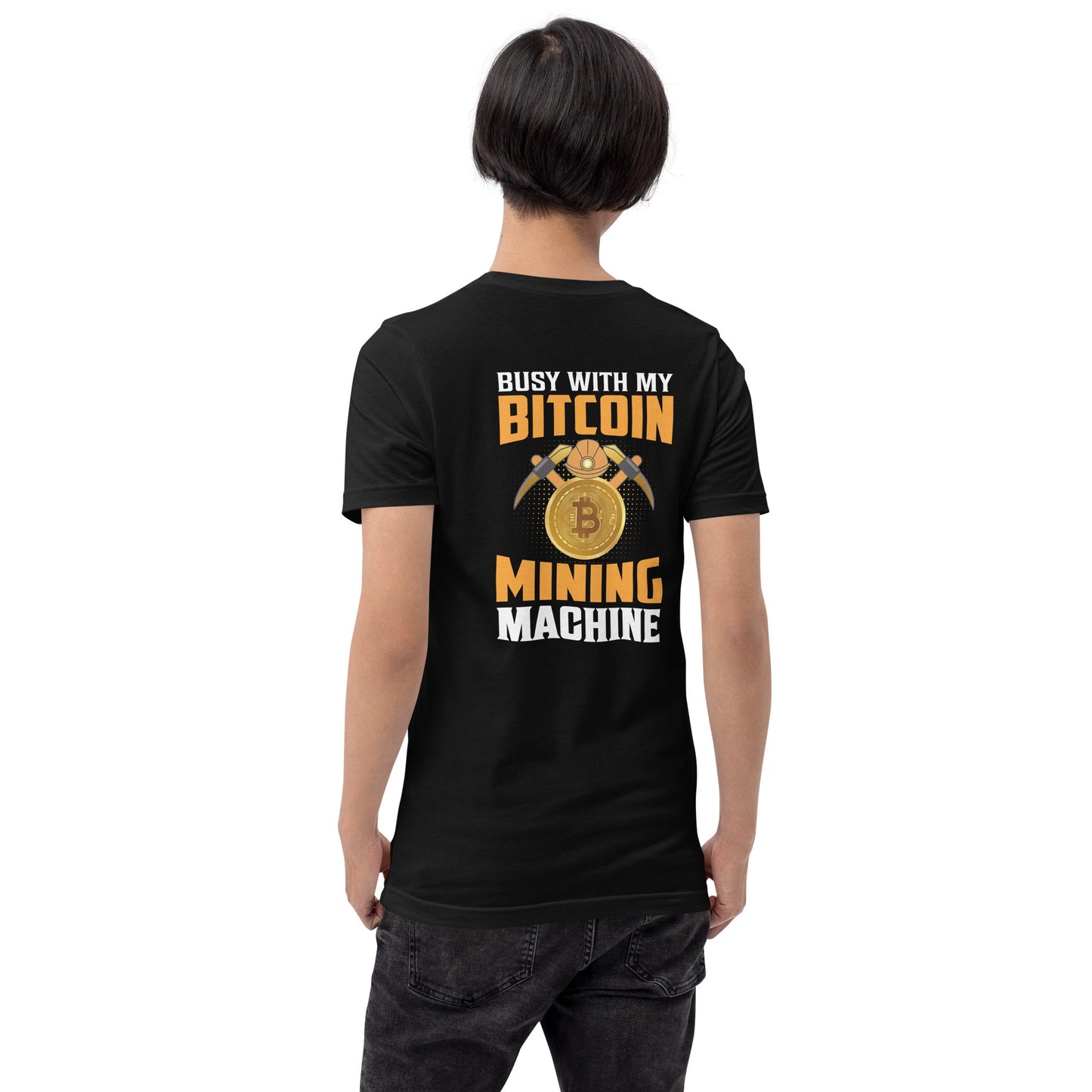 Busy with my Bitcoin Mining Machine Unisex t-shirt by DarkByteGear