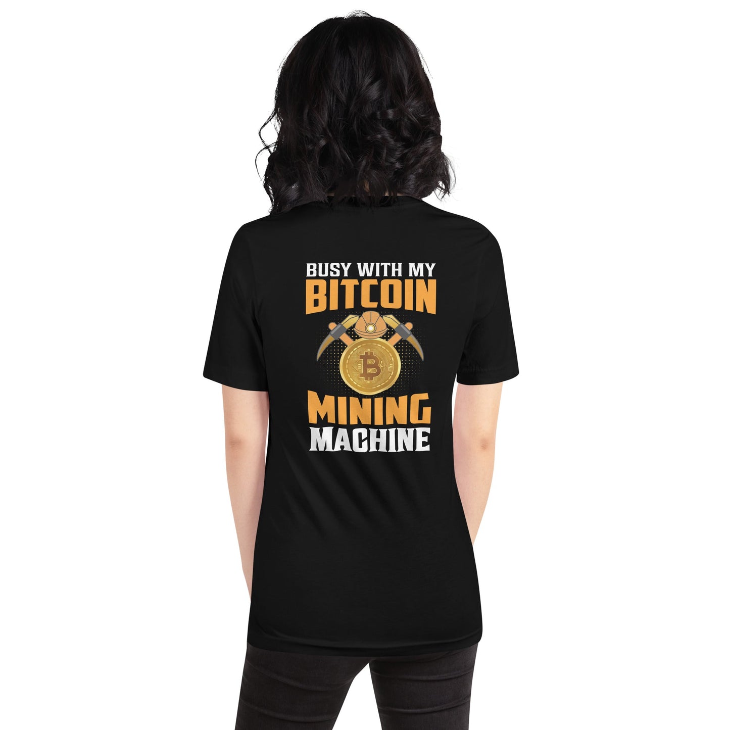 Busy with my Bitcoin Mining Machine Unisex t-shirt by DarkByteGear