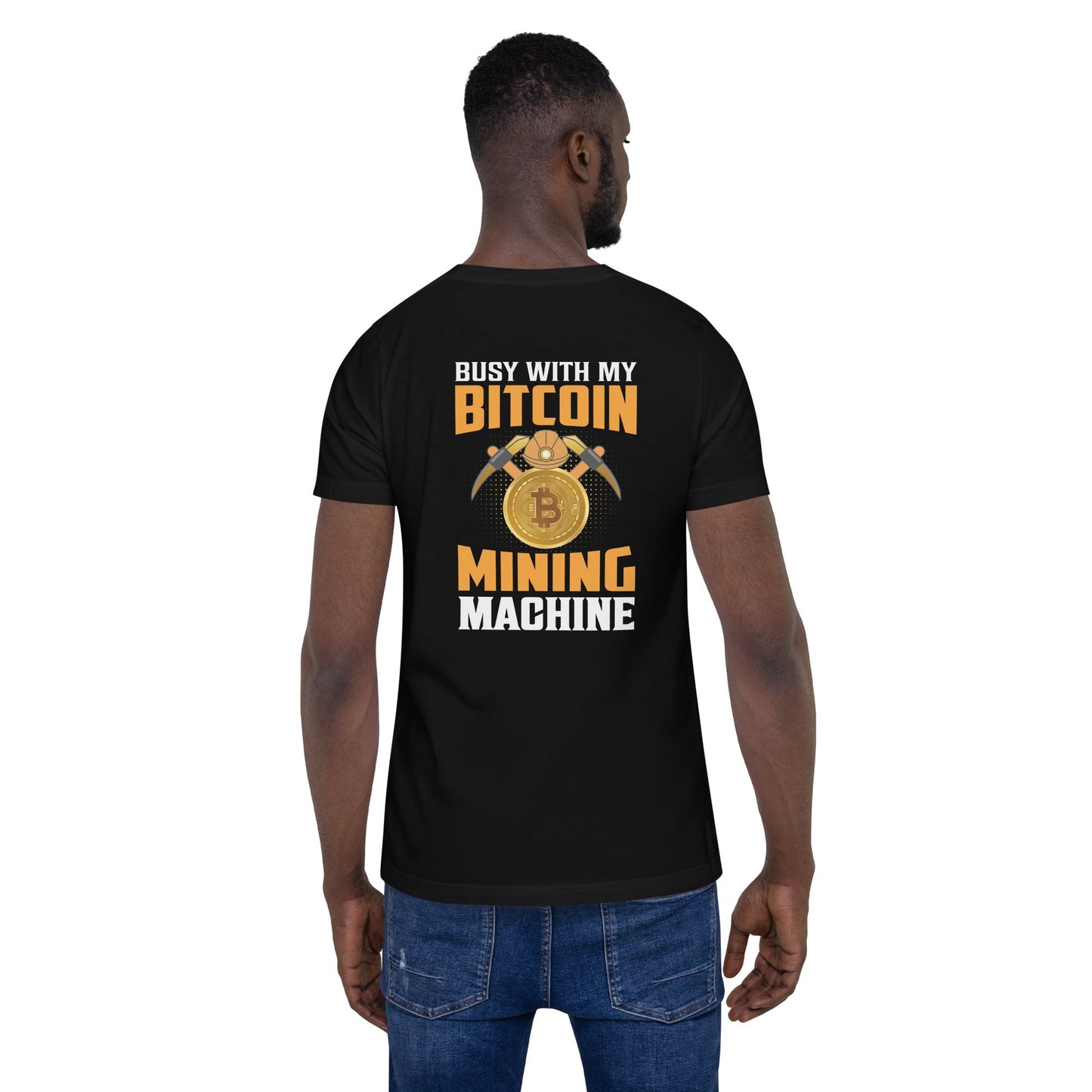 Busy with my Bitcoin Mining Machine Unisex t-shirt by DarkByteGear