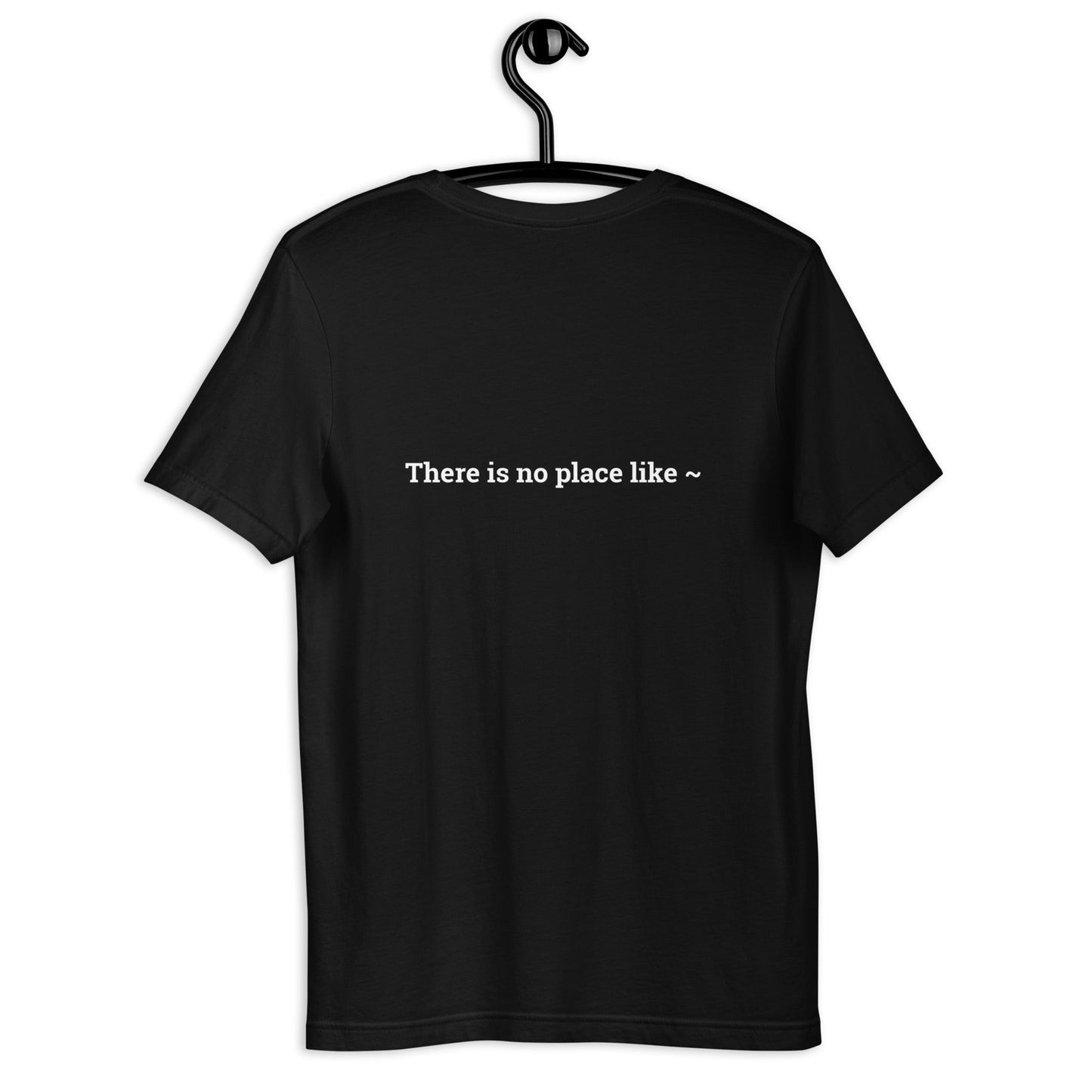 There is no Place like ~ - Unisex t-shirt ( Back Print ) by DarkByteGear