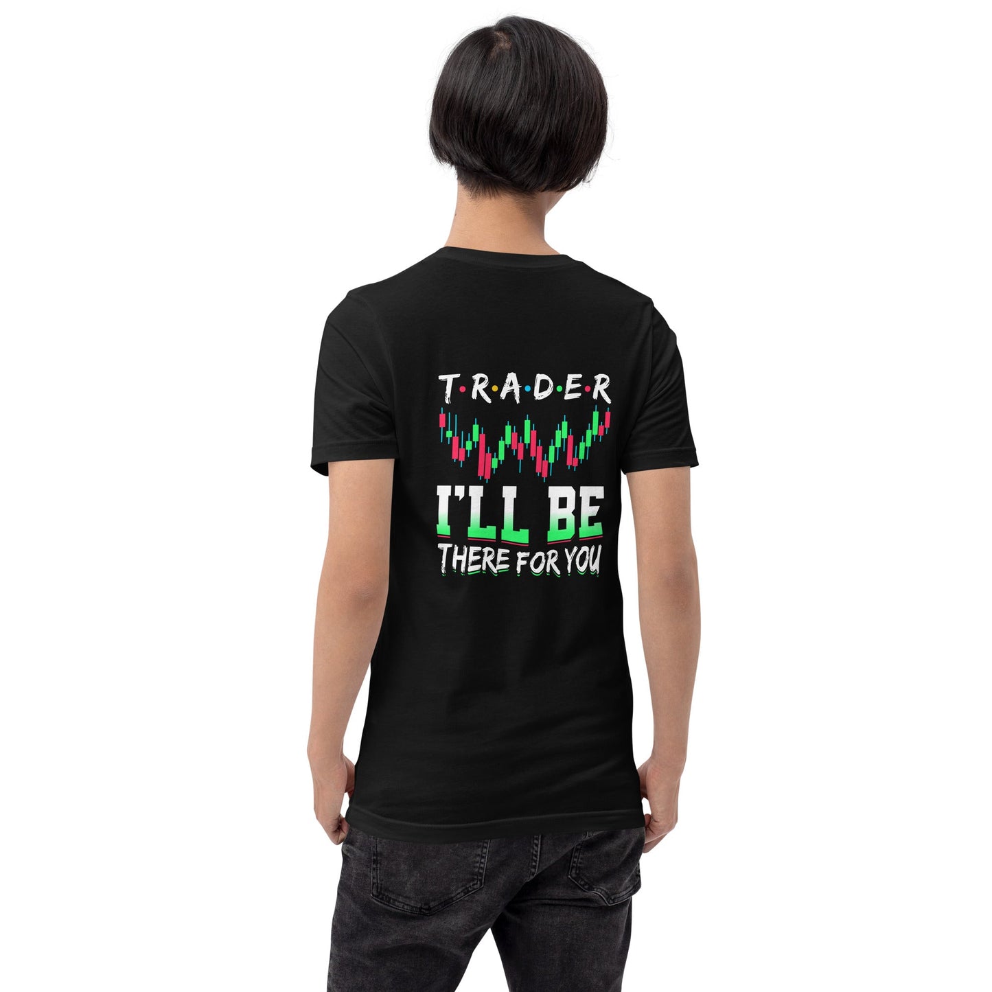 Trader: I'll be there for you - Unisex t-shirt ( Back Print ) by DarkByteGear
