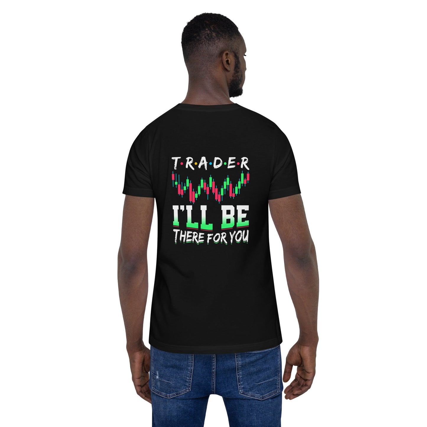 Trader: I'll be there for you - Unisex t-shirt ( Back Print ) by DarkByteGear