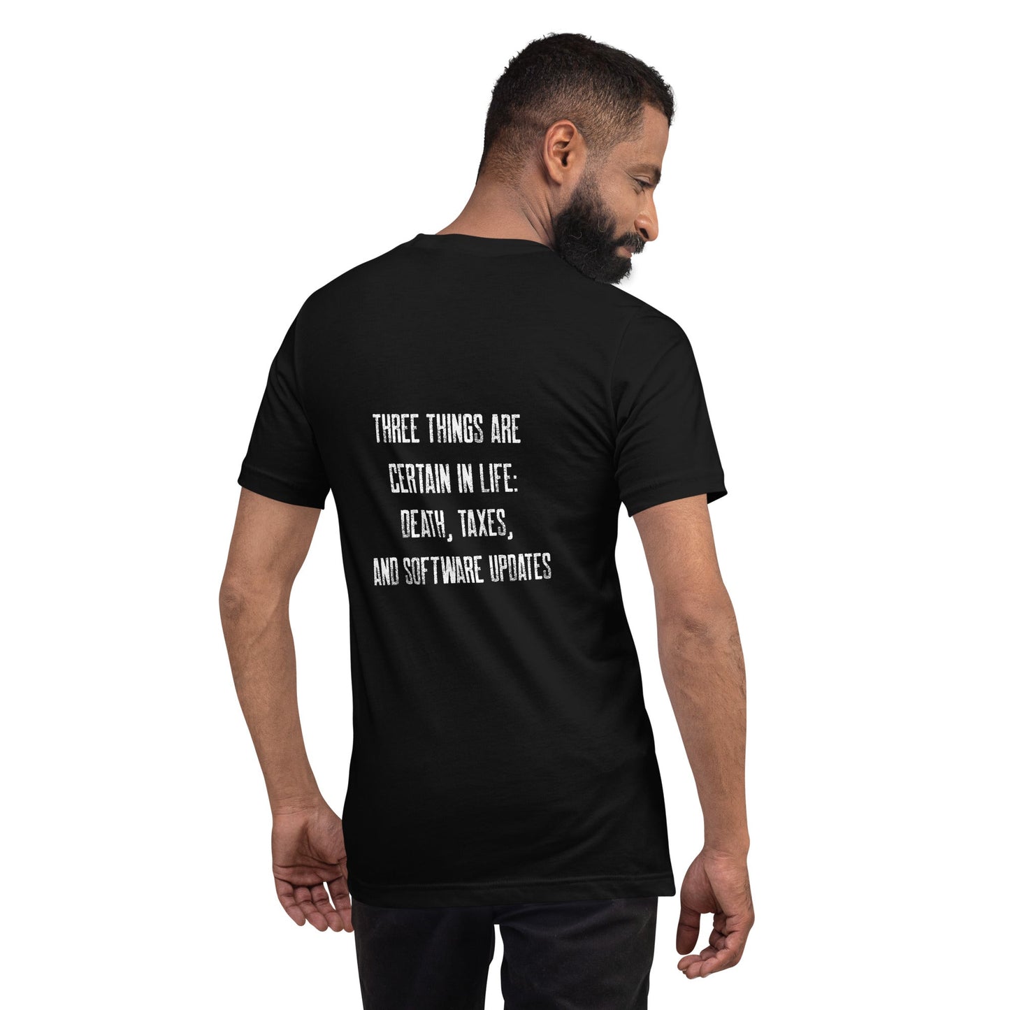 Three Things are certain in life Death, Taxes and Software Updates V2 - Unisex t-shirt ( Back Print ) by DarkByteGear