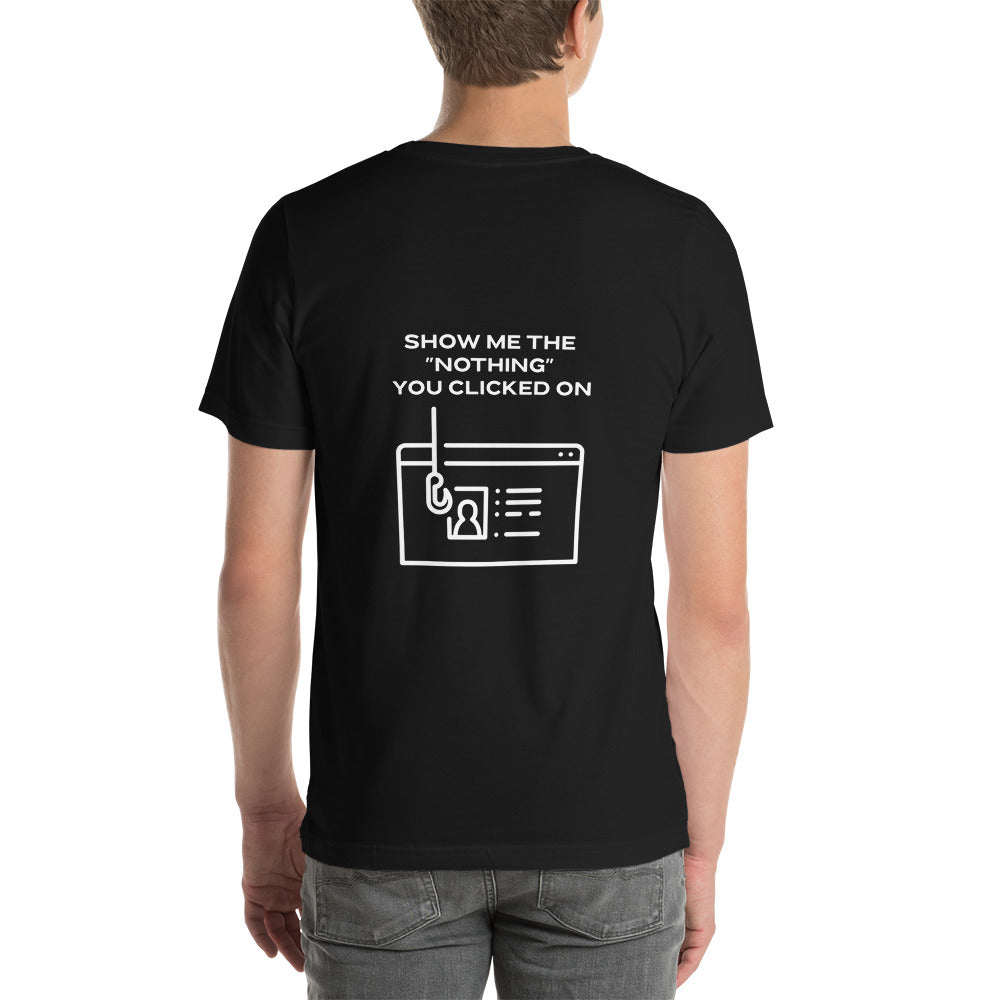 Show me the Nothing you Clicked on - Unisex t-shirt by DarkByteGear