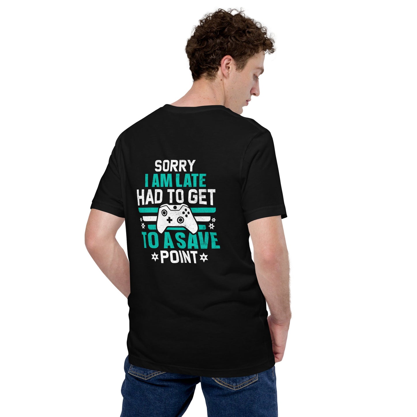 Sorry I am late, I Have to Get to a Save Point ( RK ) - Unisex t-shirt ( Back Print ) by DarkByteGear
