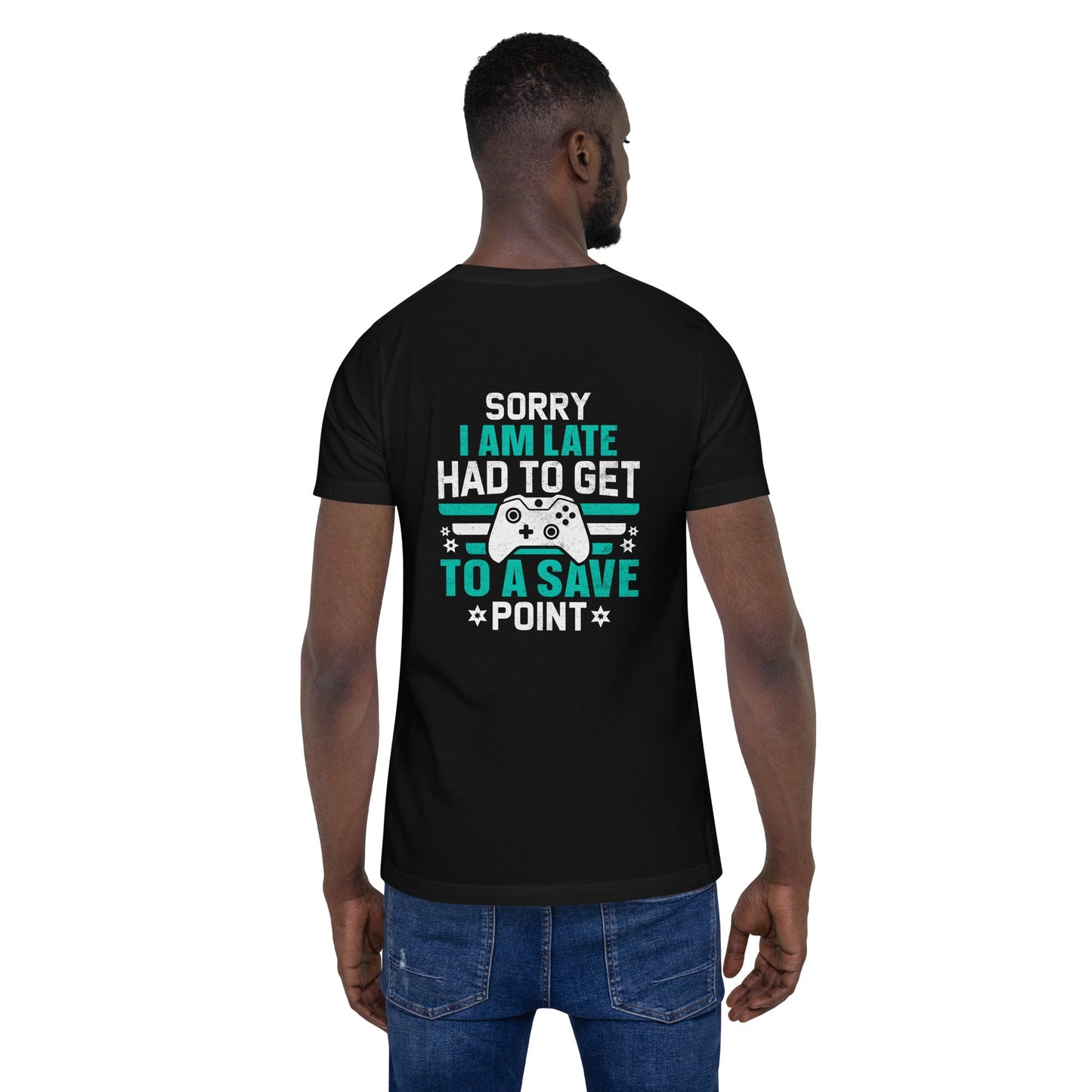 Sorry I am late, I Have to Get to a Save Point ( RK ) - Unisex t-shirt ( Back Print ) by DarkByteGear
