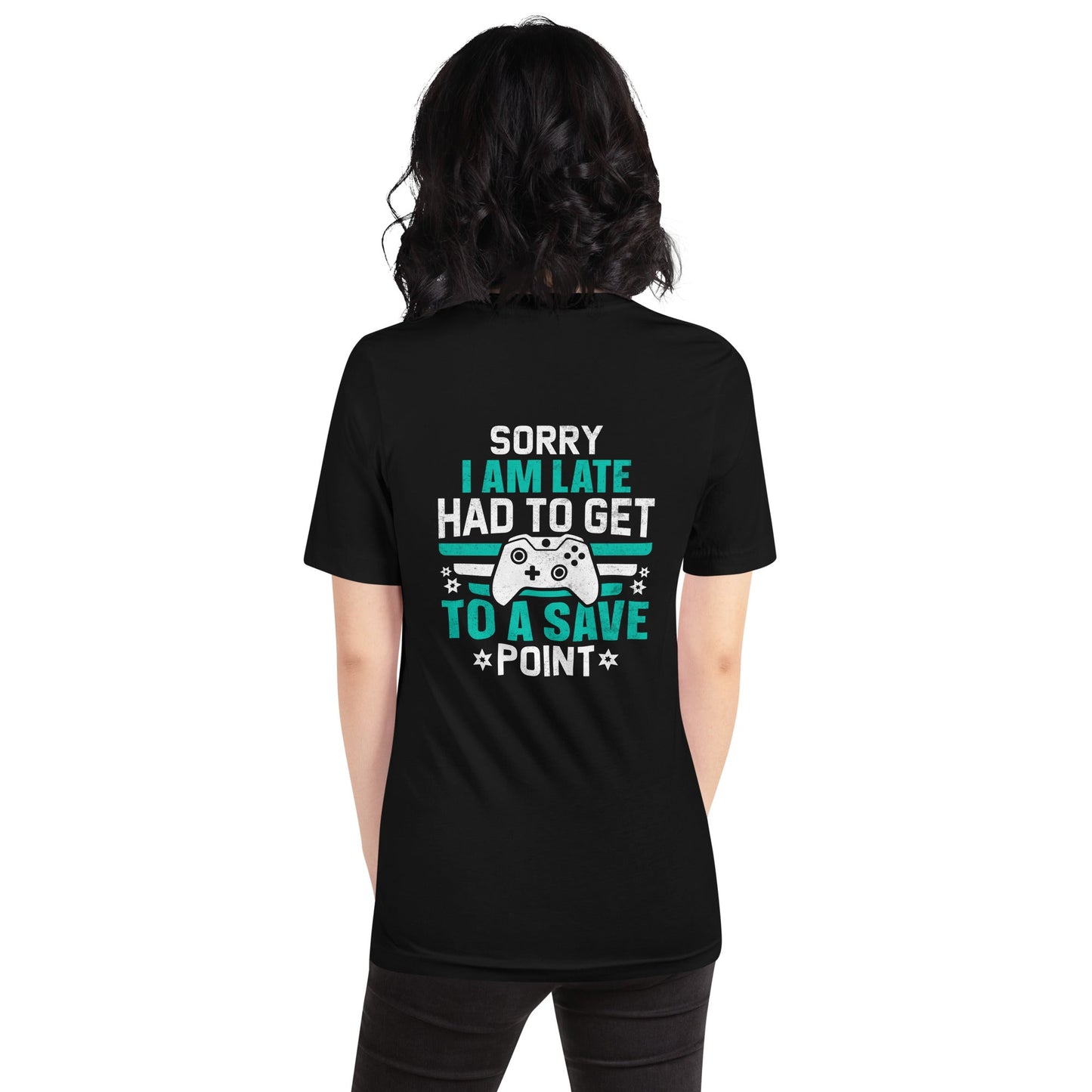 Sorry I am late, I Have to Get to a Save Point ( RK ) - Unisex t-shirt ( Back Print ) by DarkByteGear