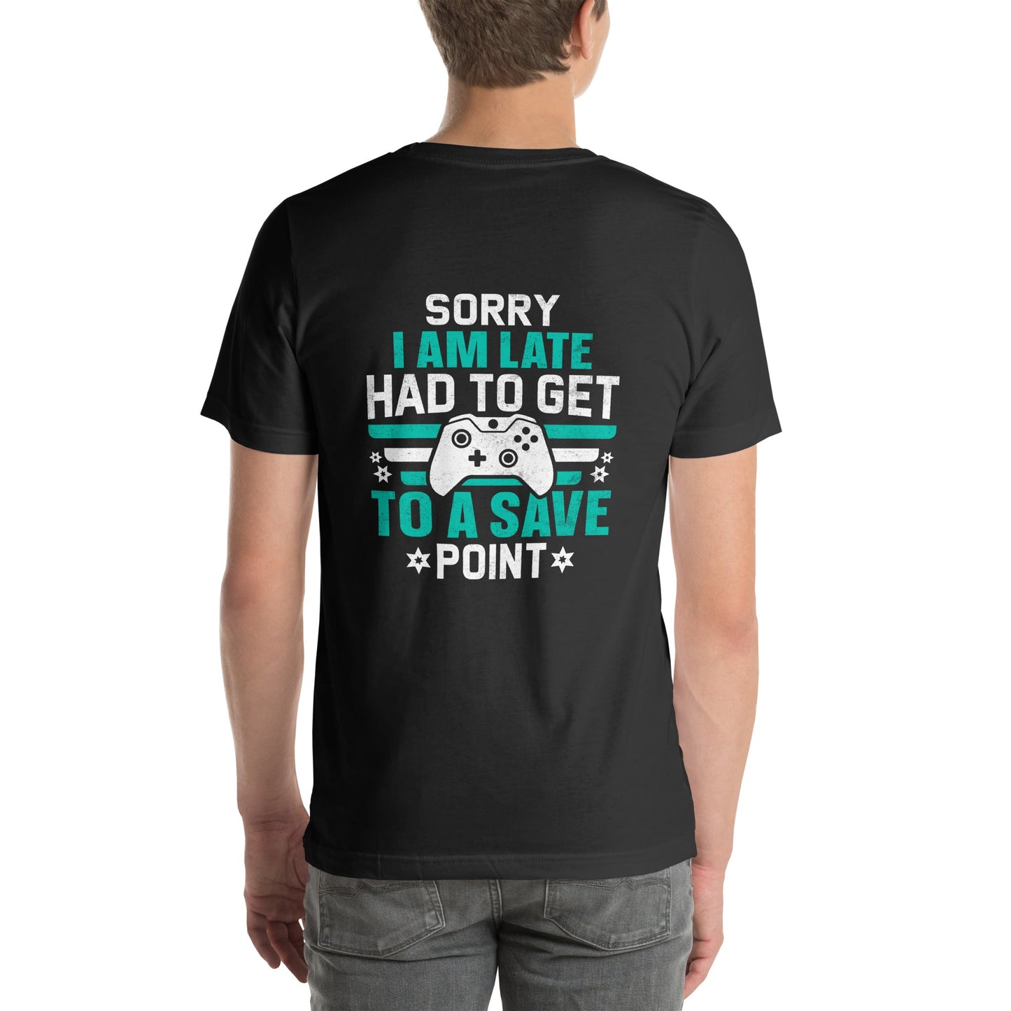 Sorry I am late, I Have to Get to a Save Point ( RK ) - Unisex t-shirt ( Back Print ) by DarkByteGear