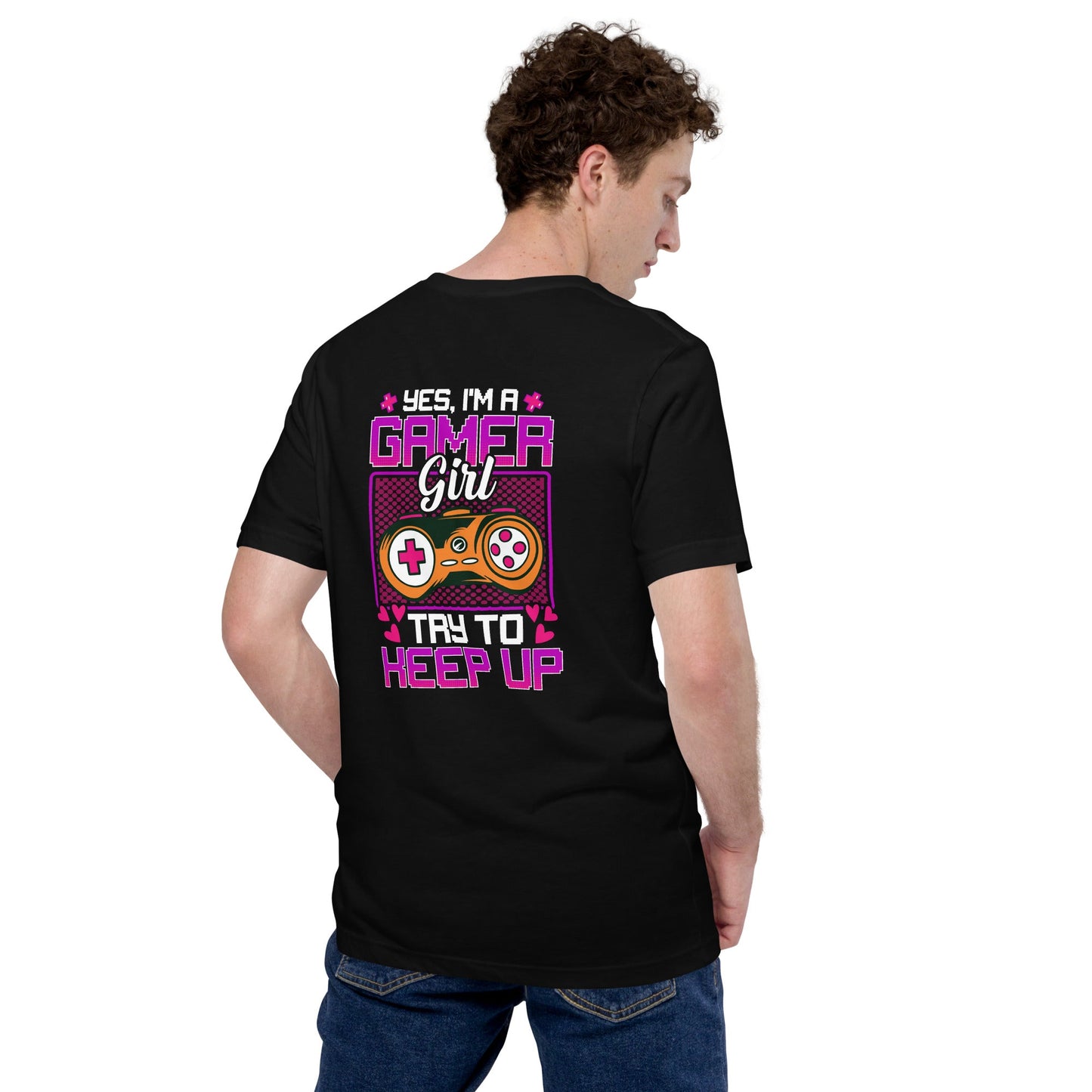 Yes, I'm a Gamer Girl try to Keep Up Shagor - Unisex t-shirt ( Back Print ) by DarkByteGear