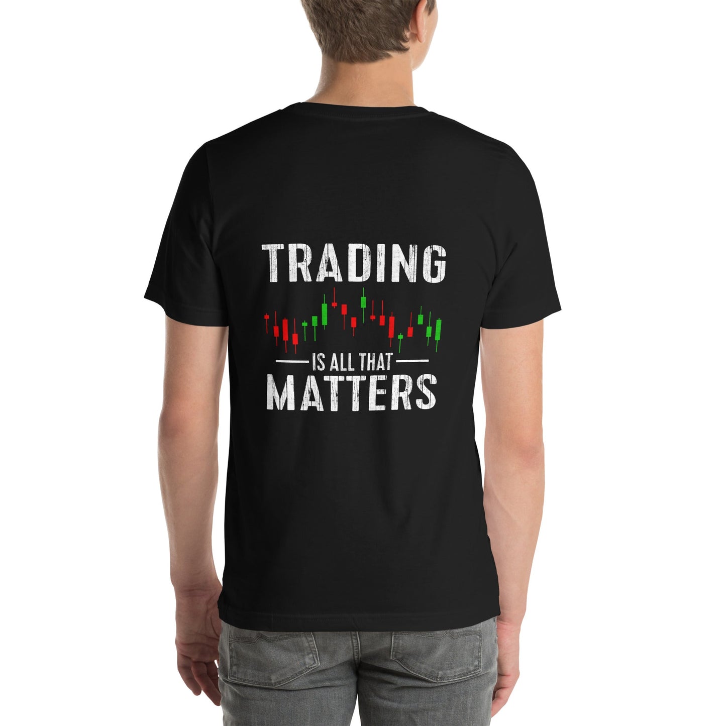 Trading is all that Matters - Unisex t-shirt ( Back Print ) by DarkByteGear