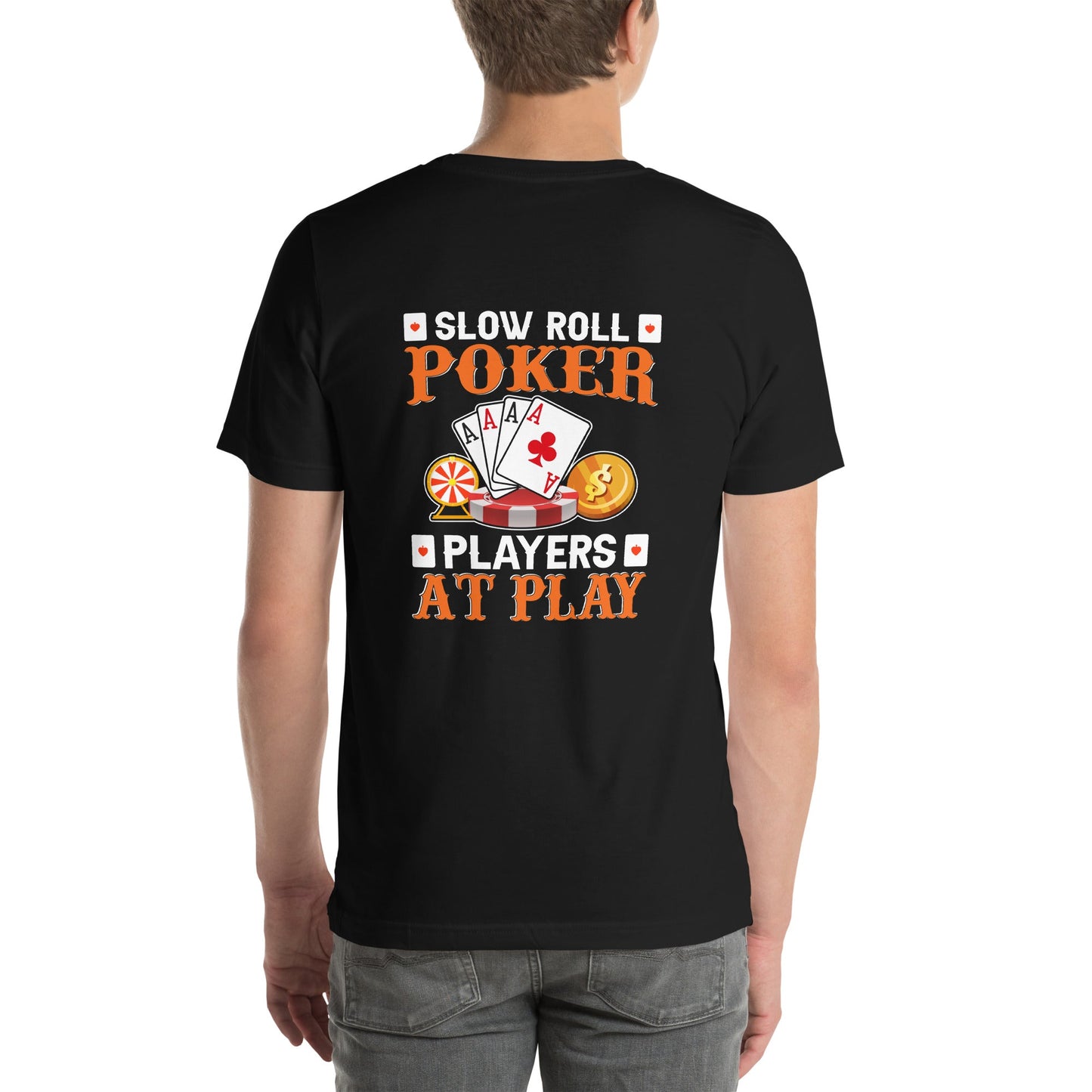 Slow Roll Poker; Players at Play - Unisex t-shirt ( Back Print ) by DarkByteGear