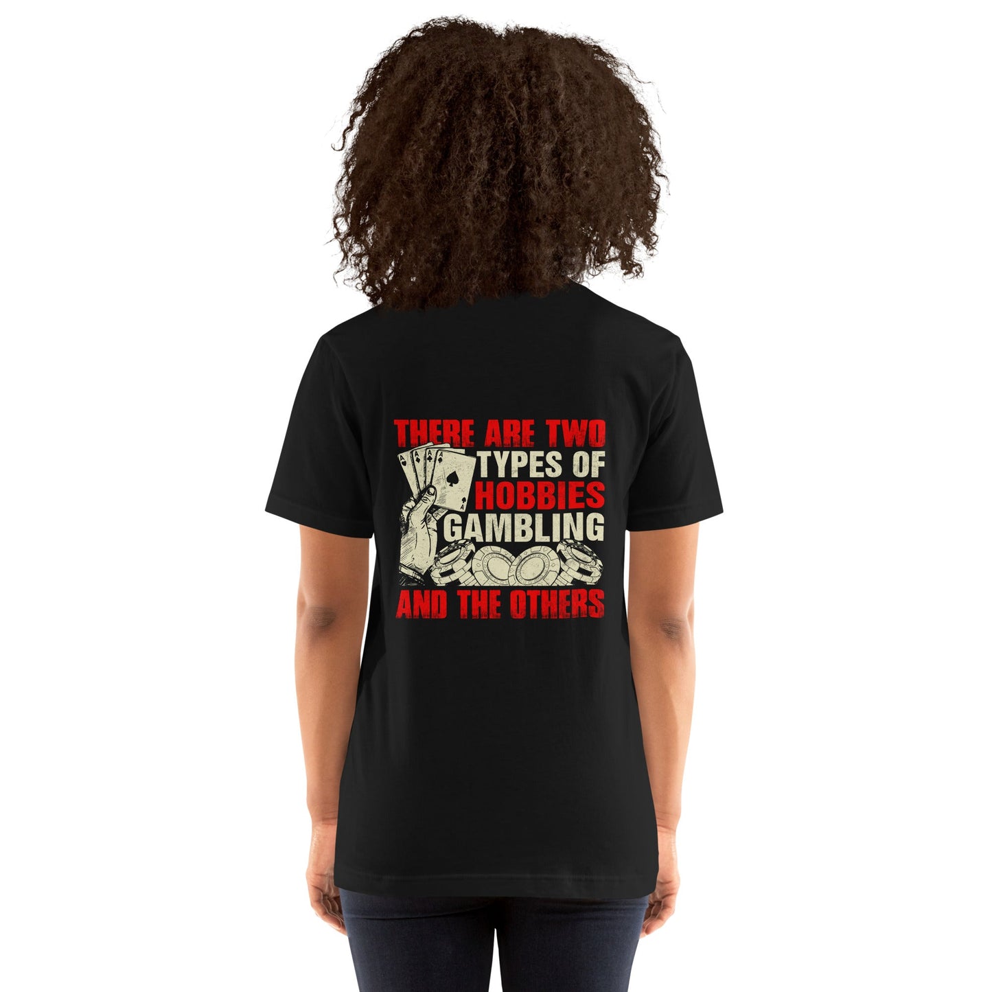 There Are two types of Hobbies; Gambling and the others - Unisex t-shirt ( Back Print ) by DarkByteGear