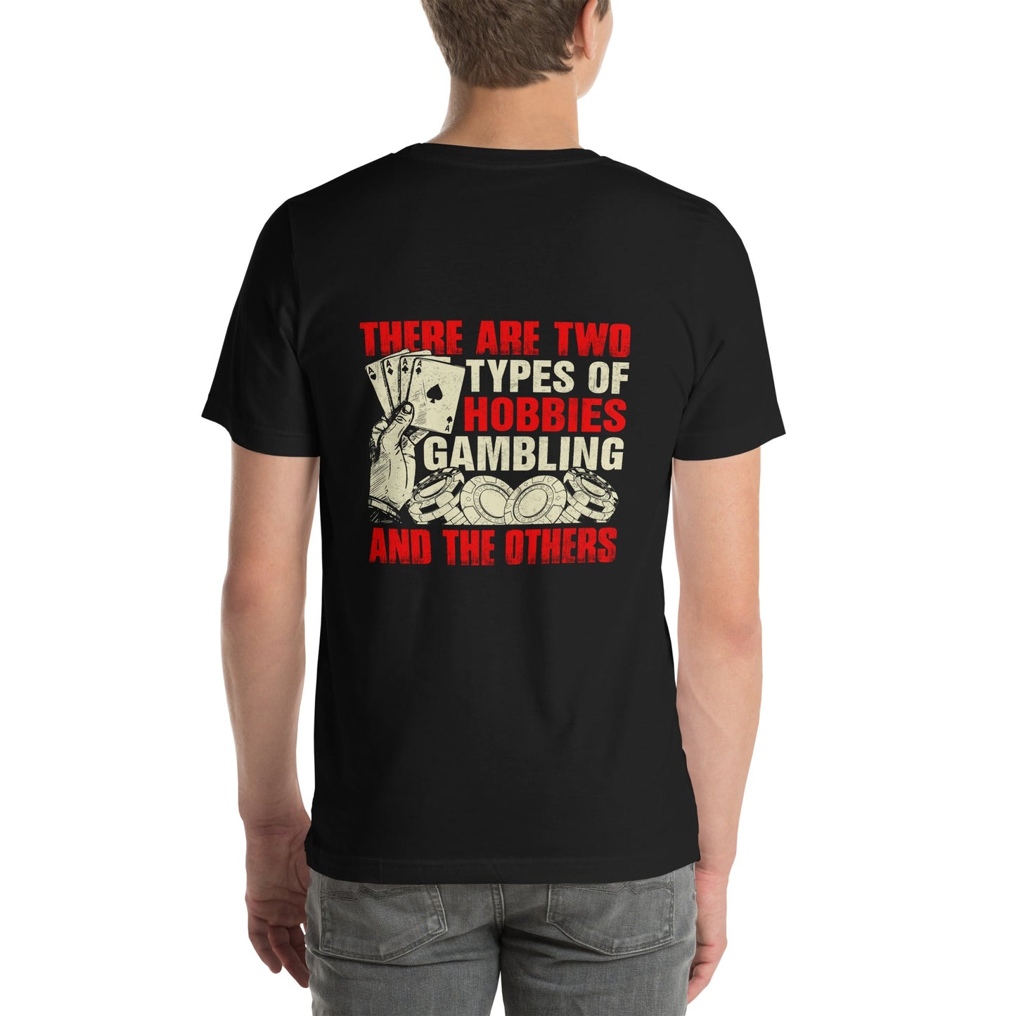 There Are two types of Hobbies; Gambling and the others - Unisex t-shirt ( Back Print ) by DarkByteGear