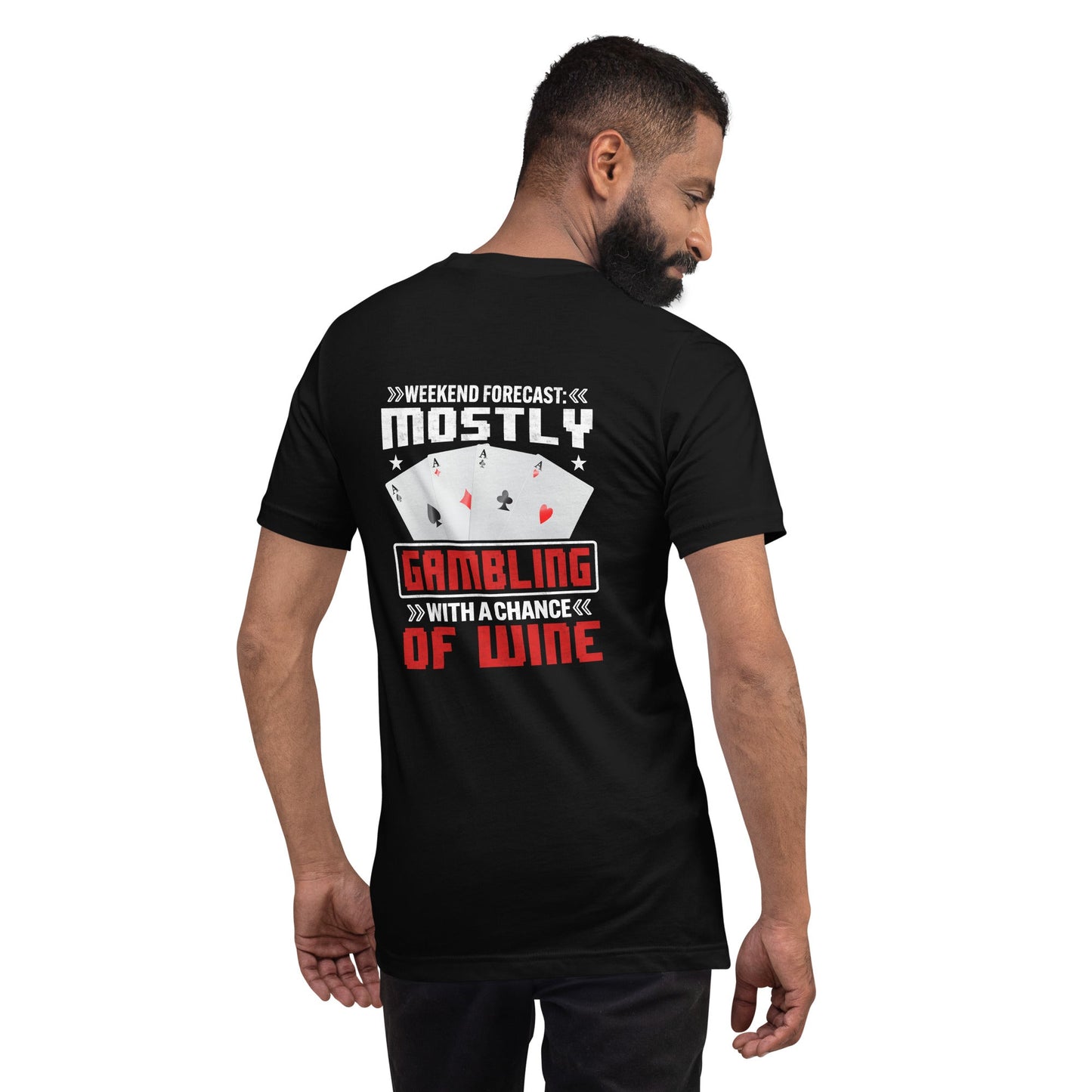 Weekend Forecast Mostly Gambling With a Chance of Wine - Unisex t-shirt ( Back Print ) by DarkByteGear