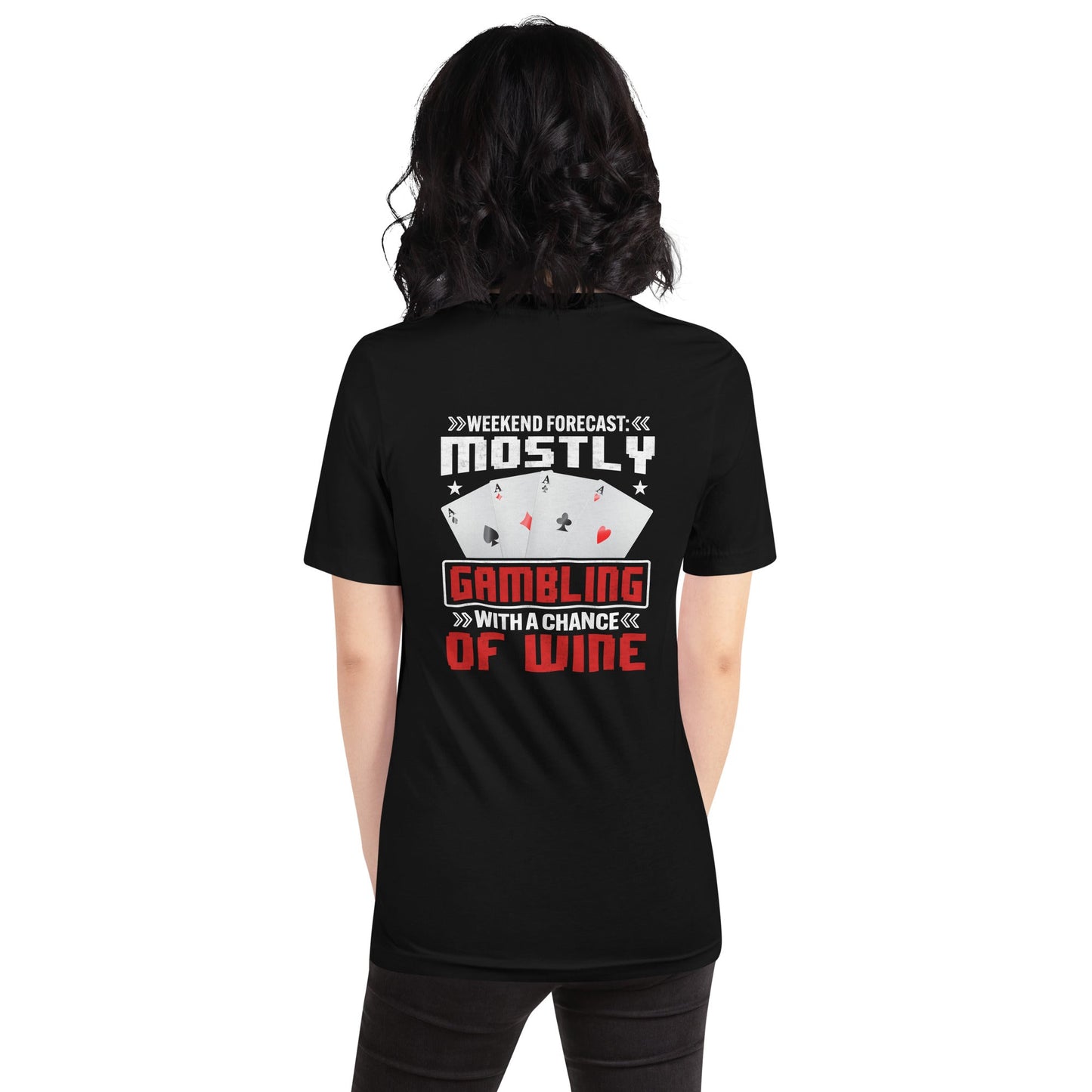 Weekend Forecast Mostly Gambling With a Chance of Wine - Unisex t-shirt ( Back Print ) by DarkByteGear