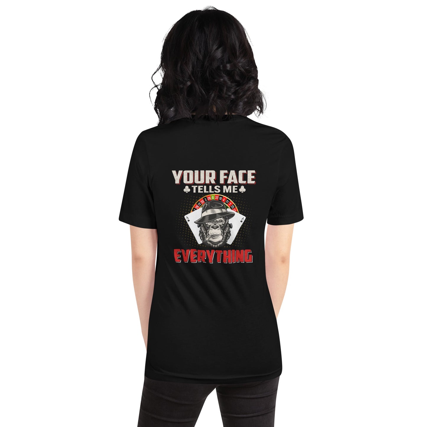 Your Face Tells me Everything - Unisex t-shirt ( Back Print ) by DarkByteGear
