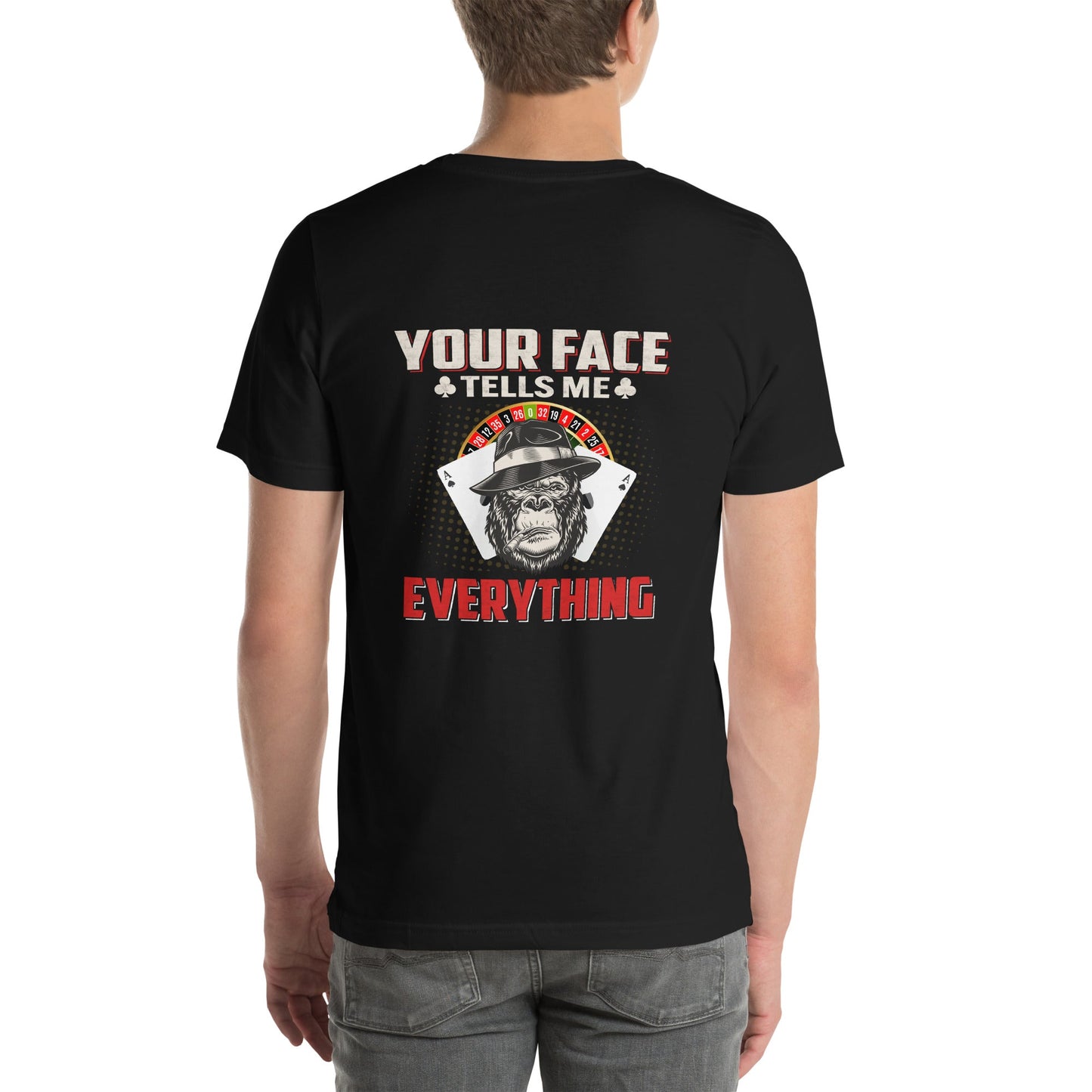 Your Face Tells me Everything - Unisex t-shirt ( Back Print ) by DarkByteGear