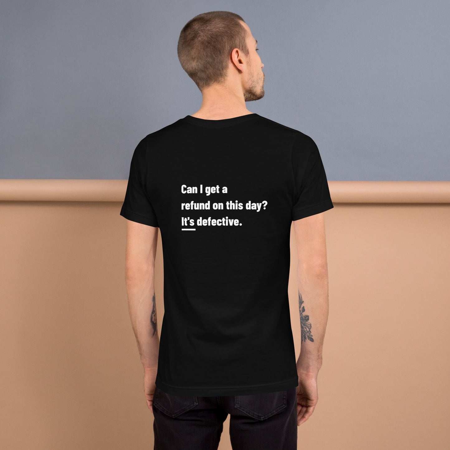 Can I Get a Refund on this Day? It's Defective - Unisex t-shirt ( Back Print ) by DarkByteGear