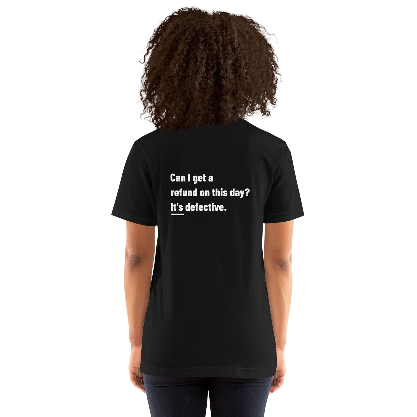 Can I Get a Refund on this Day? It's Defective - Unisex t-shirt ( Back Print ) by DarkByteGear