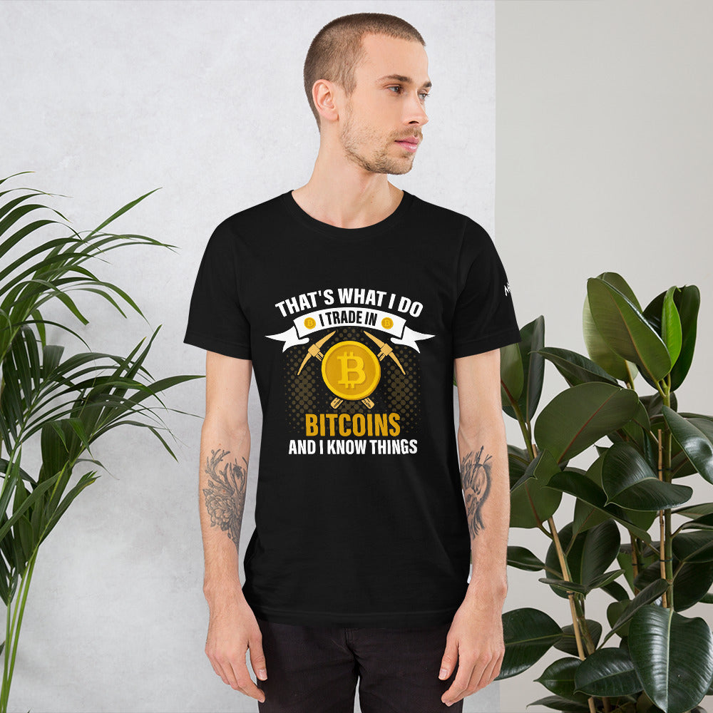 That's What I do, I Trade In Bitcoin and I Know Things Unisex t-shirt by DarkByteGear