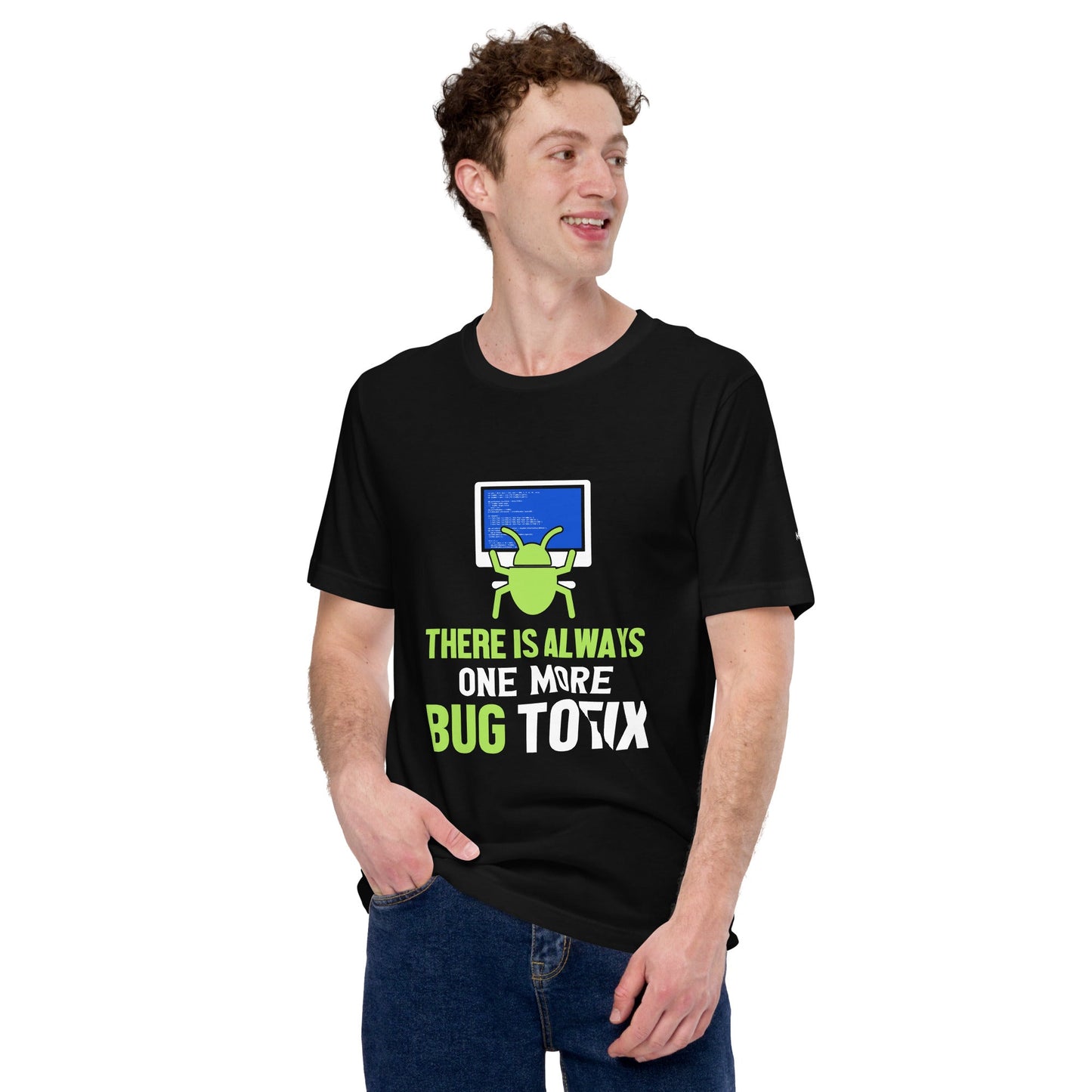 There is always one more Bug to work - Unisex t-shirt by DarkByteGear