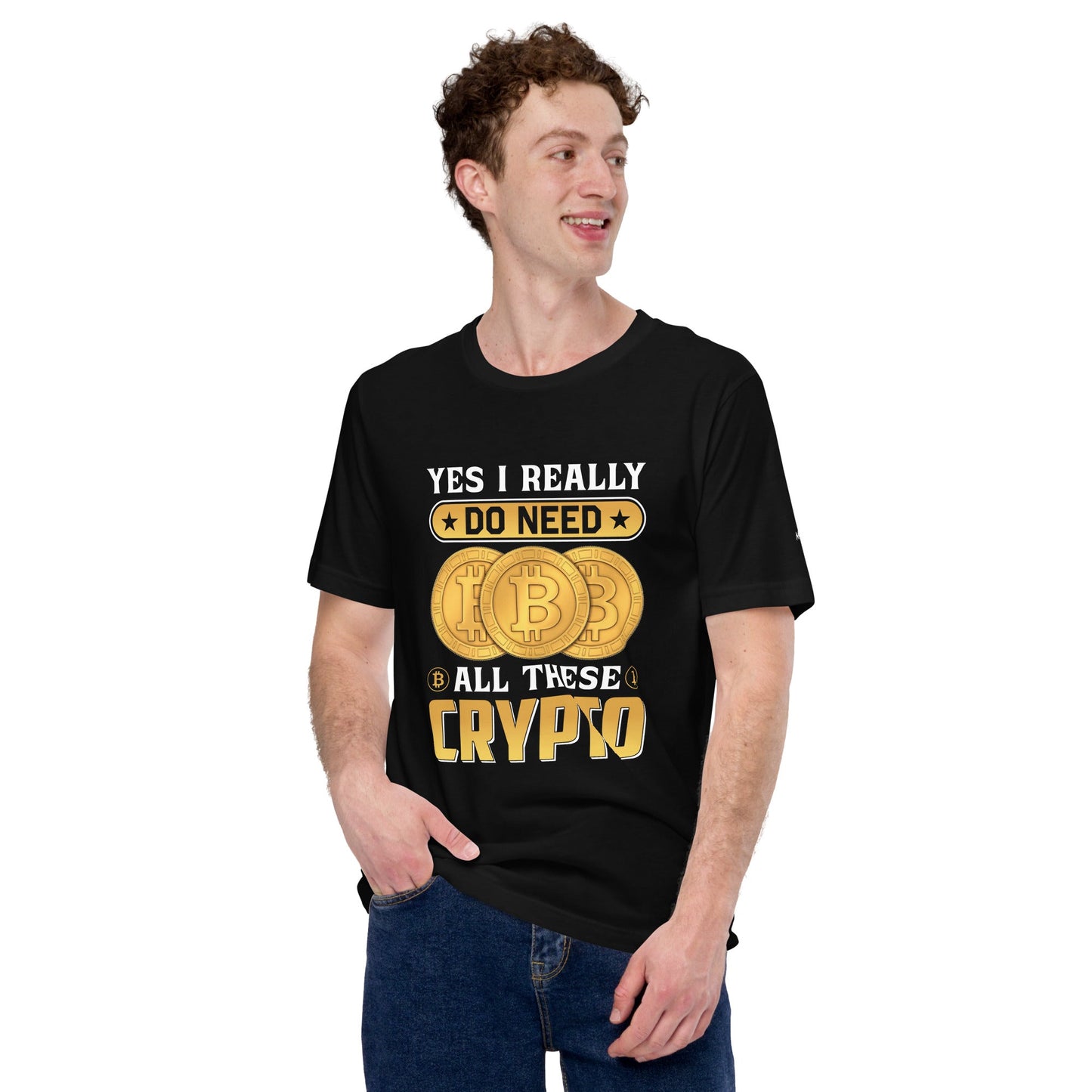 Yes, I really Do Need all these Bitcoin - Unisex t-shirt by DarkByteGear