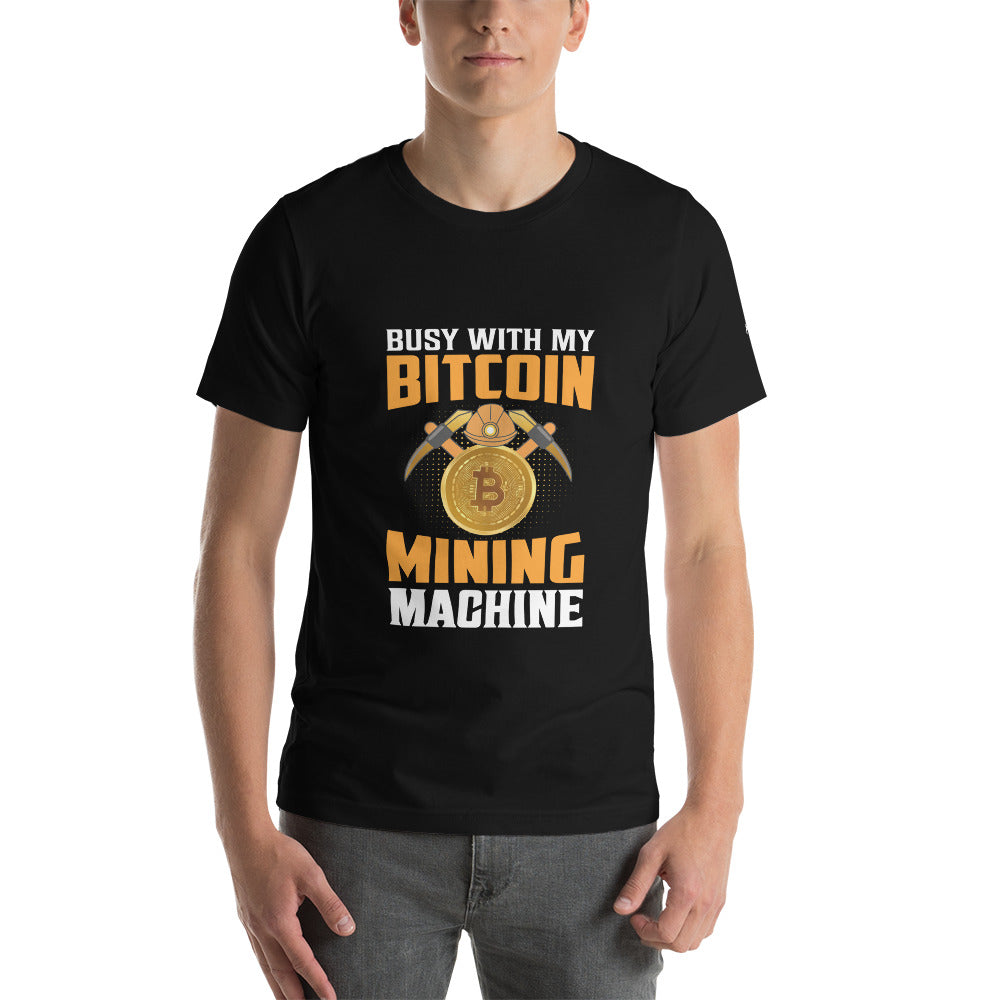 Busy with My Bitcoin Mining Machine Unisex t-shirt by DarkByteGear