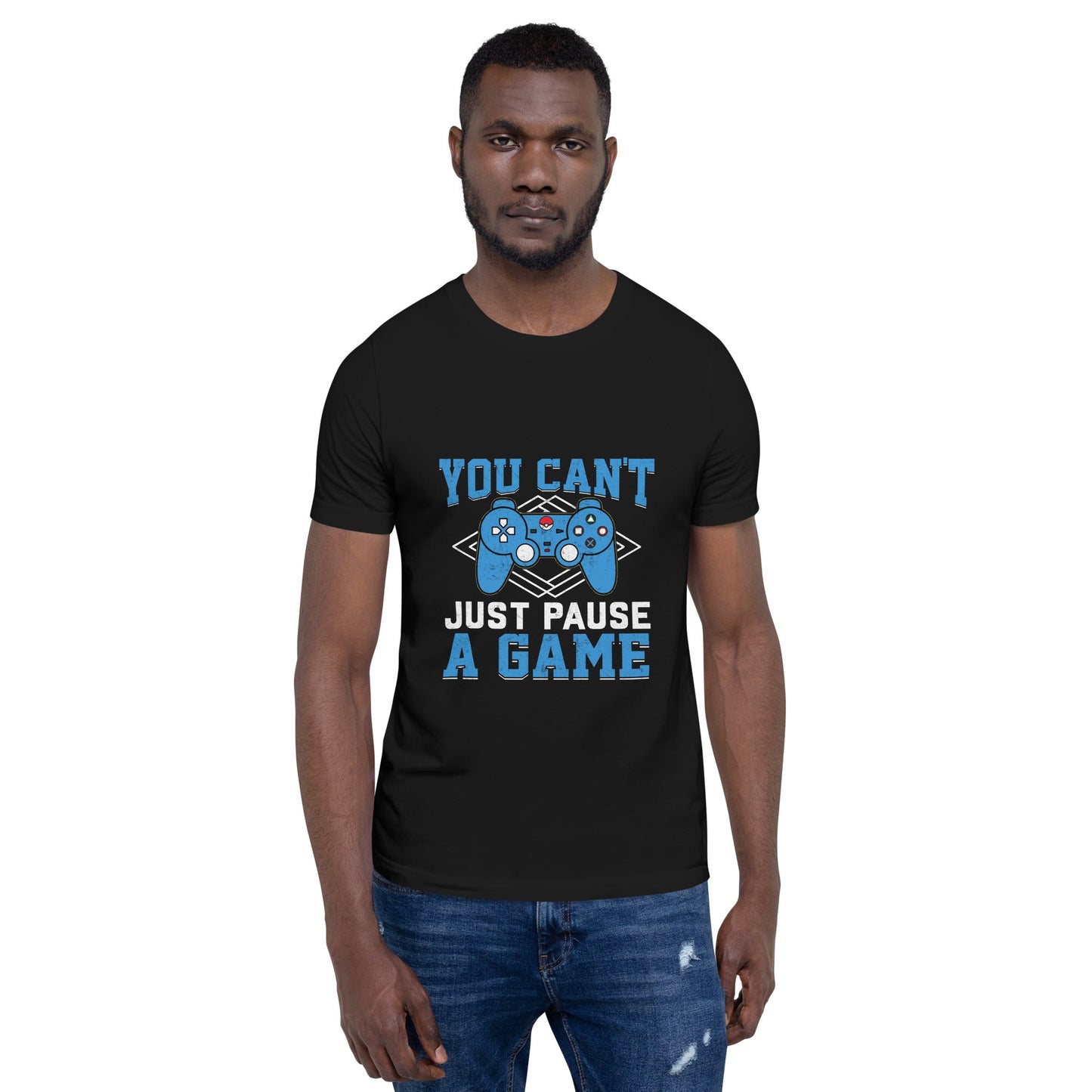 You can't just Pause a Game - Unisex t-shirt by DarkByteGear