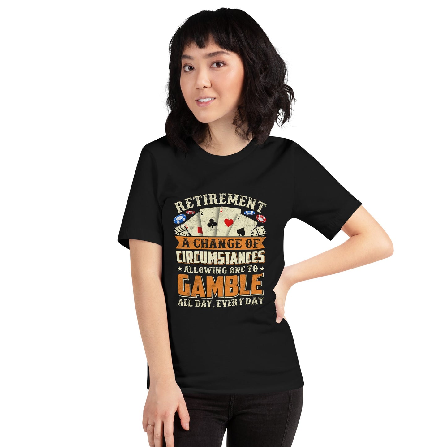 Retirement ; a Change of Circumstance allowing One to Gamble all day everyday - Unisex t-shirt by DarkByteGear