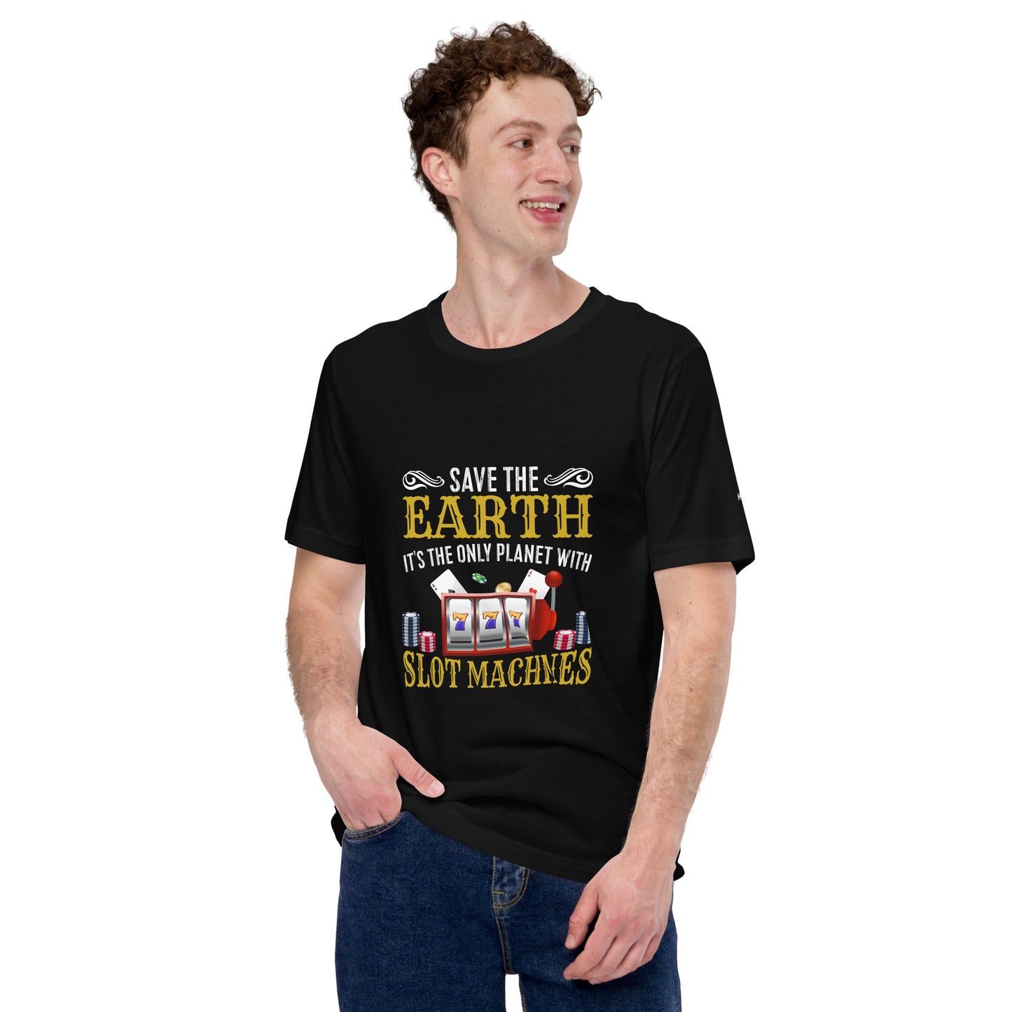 Save the Earth; it's the only Planet with Slot Machines - Unisex t-shirt by DarkByteGear