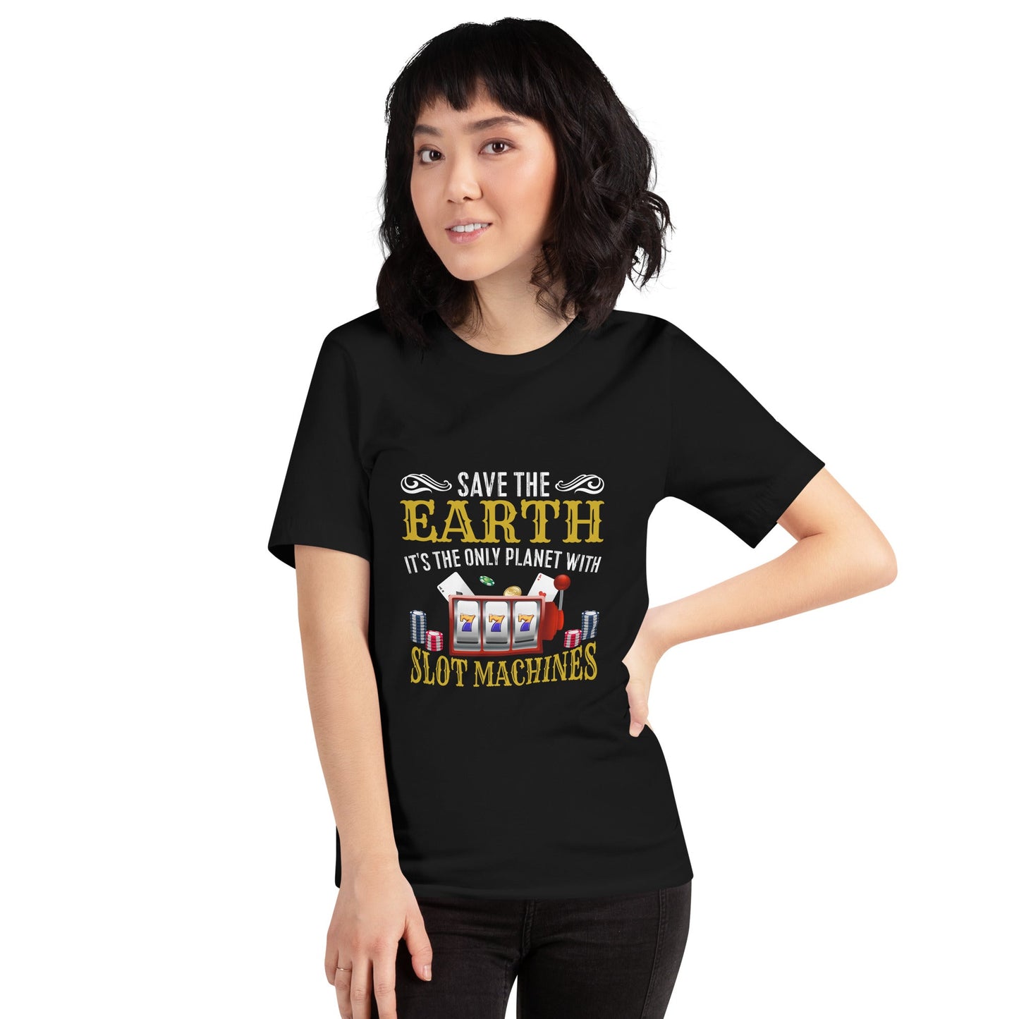 Save the Earth; it's the only Planet with Slot Machines - Unisex t-shirt by DarkByteGear