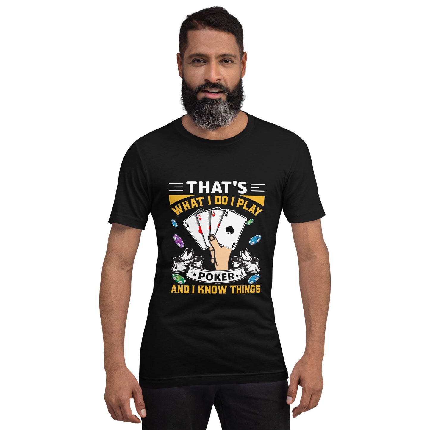 That's what I Do; I Play Poker and I Know Things - Unisex t-shirt by DarkByteGear