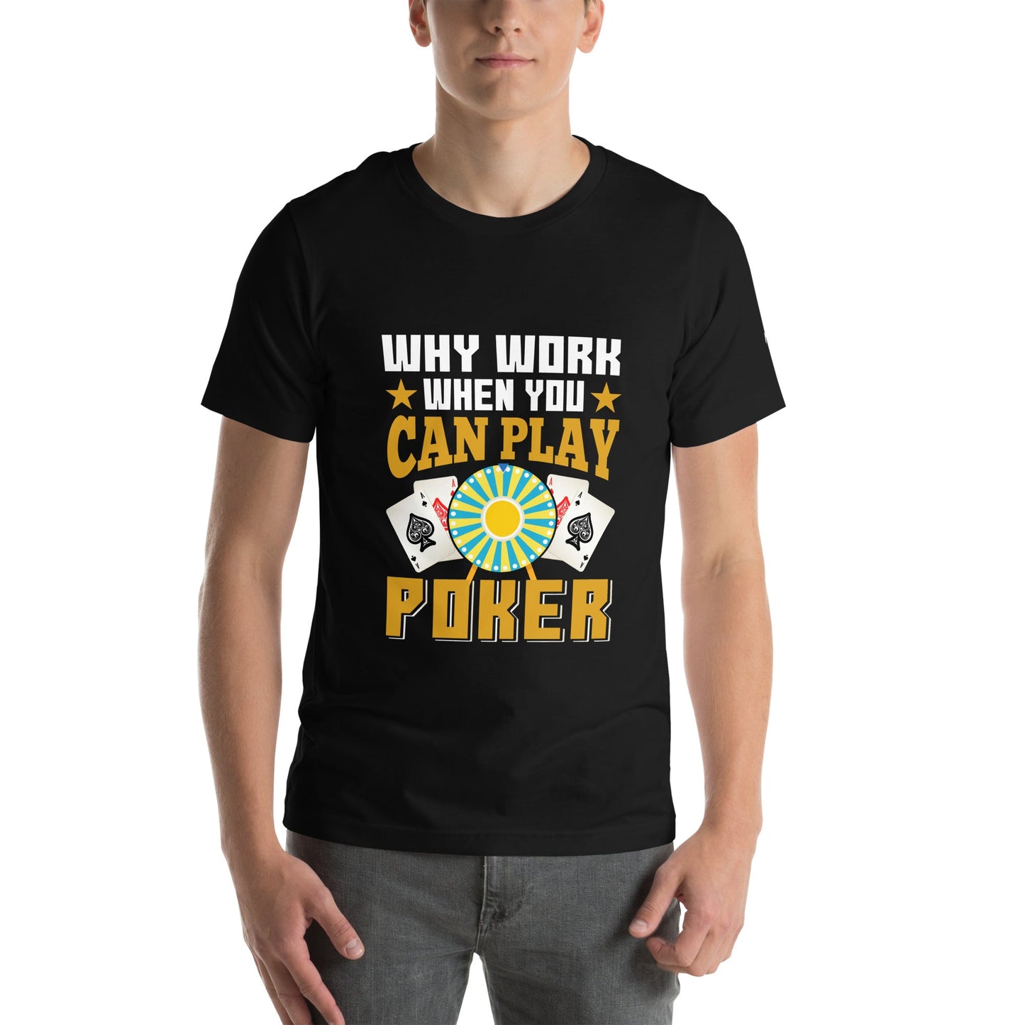 Why Work when you can Play Poker - Unisex t-shirt by DarkByteGear