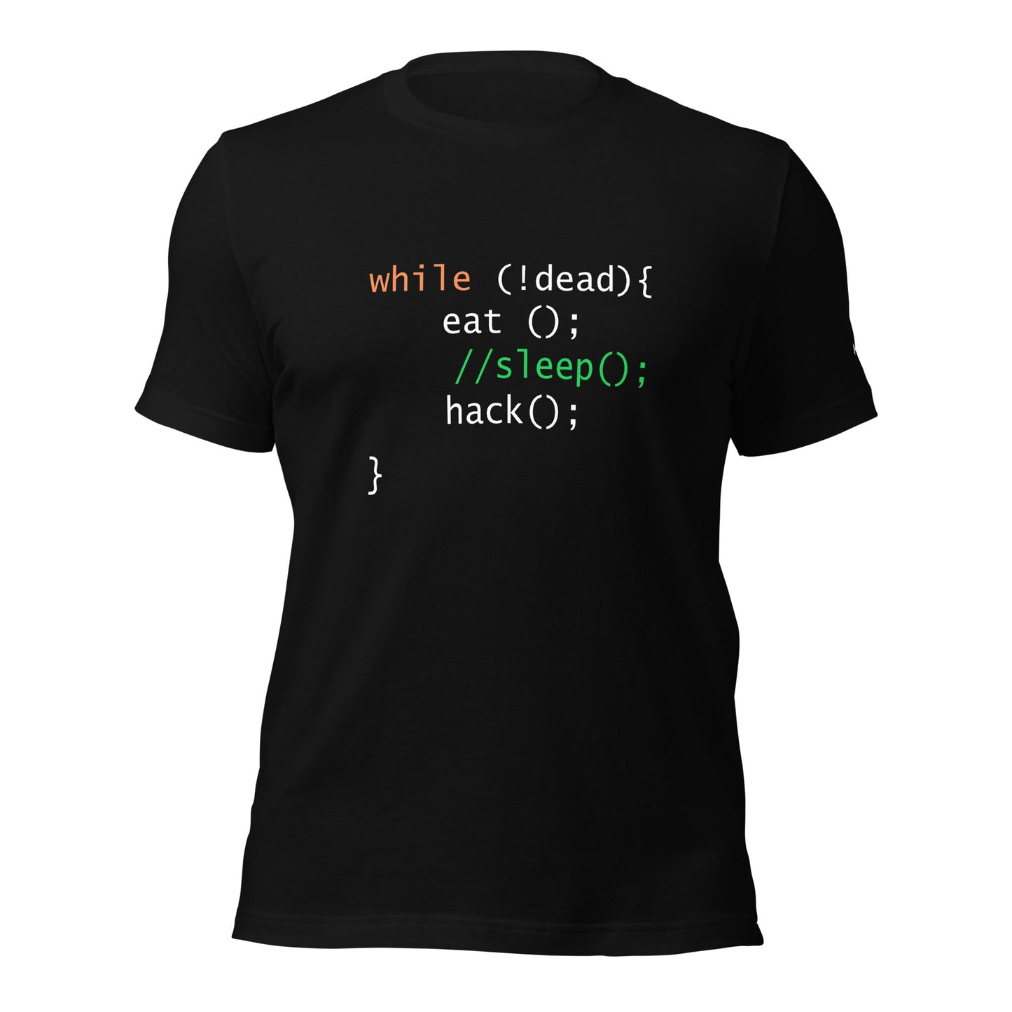 while (!dead){ eat();//sleep();hack();} - Unisex t-shirt by DarkByteGear