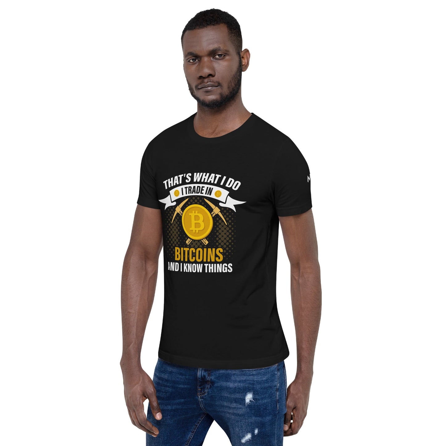 That's What I do, I Trade In Bitcoin and I Know Things Unisex t-shirt by DarkByteGear
